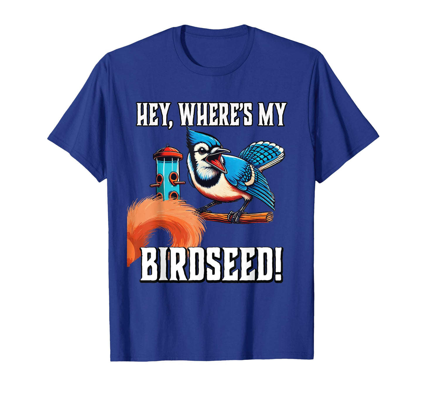 Bluejay Blue Jay Bird Birdseed Squirrel Funny Gardener T-Shirt