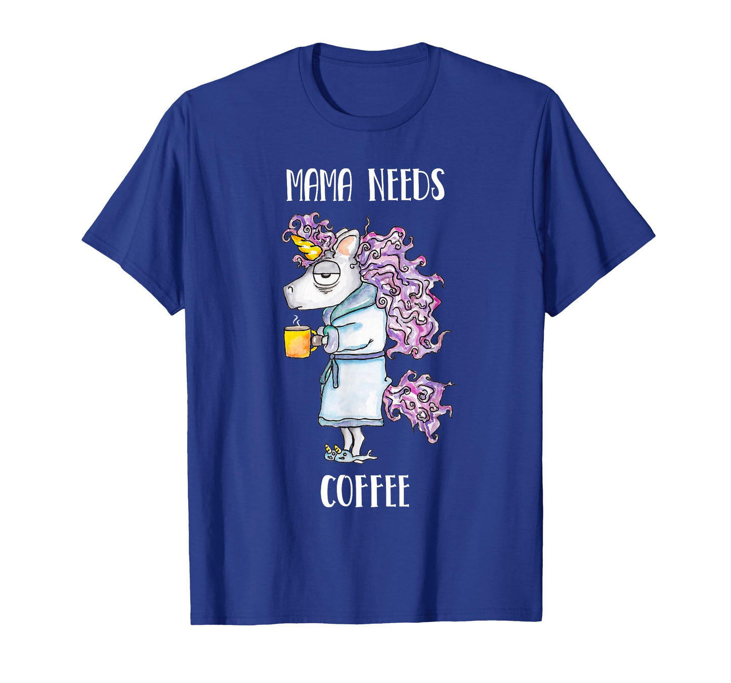 Mama Needs Coffee Funny Unicorn Coffee T-Shirt