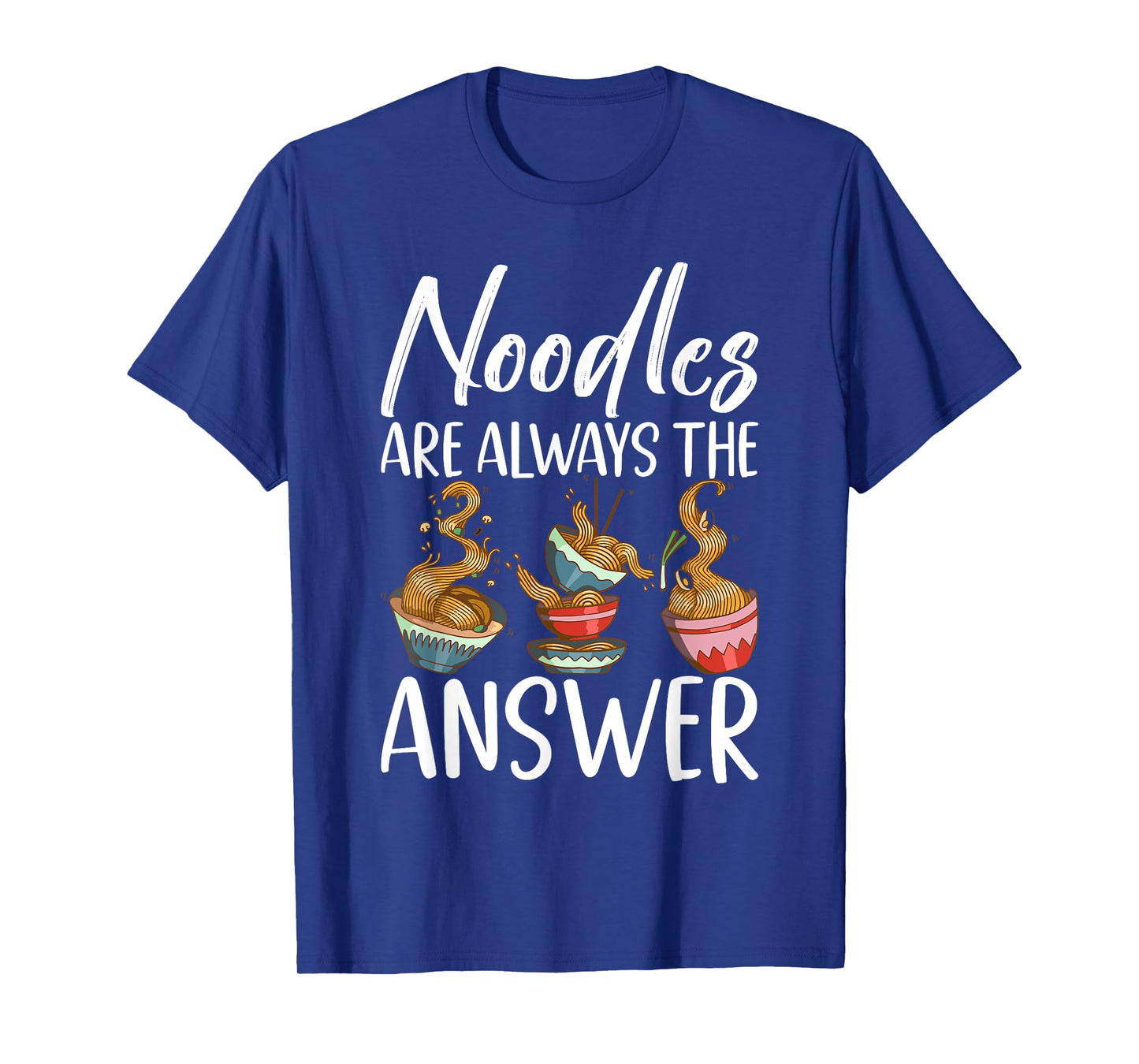 Noodles are always the Answer Noodles T-Shirt