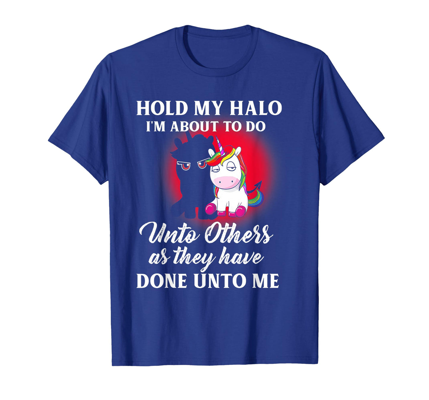 Unicorn Hold My Halo I'm About To Do Unto Others T-Shirt