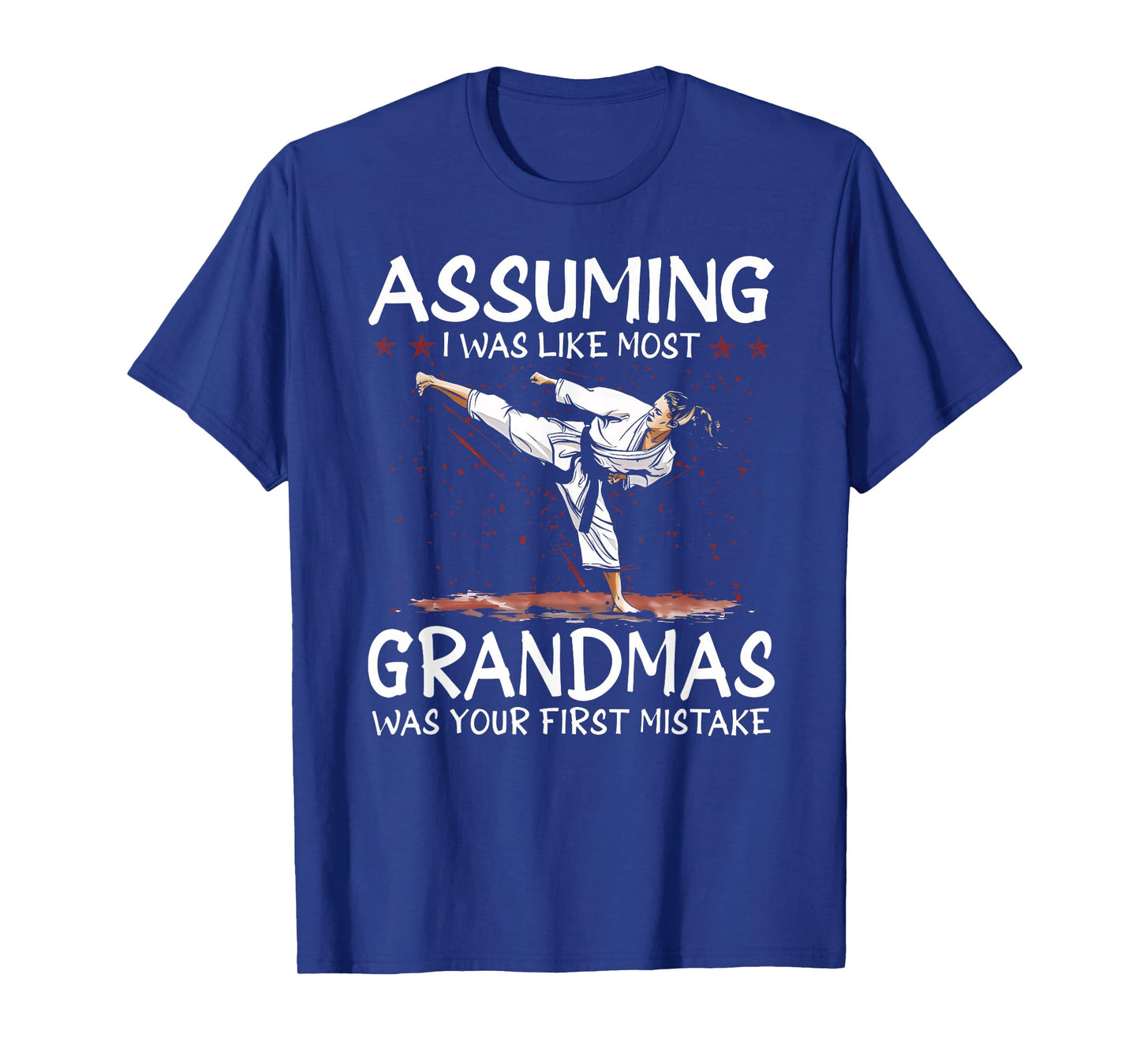 Assuming I Was Like Most Grandmas First Mistake Karate T-Shirt
