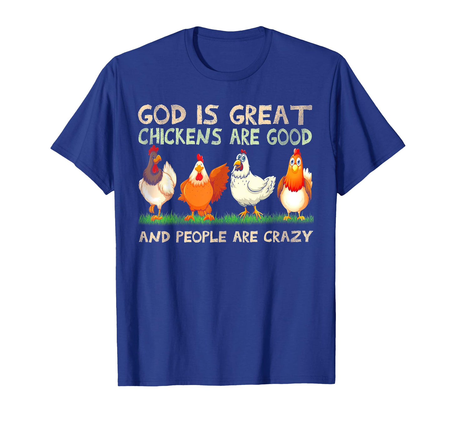 God Is Great Chickens Are Good And People Are Crazy T-Shirt