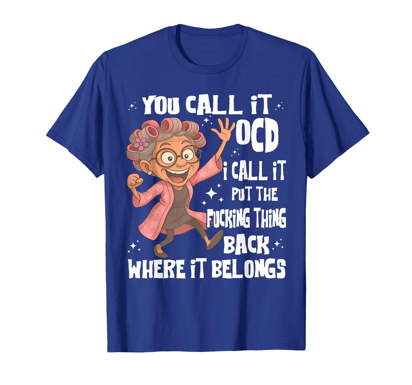 You Call It Ocd I Call Put The Fcking Thing Back Old Womem T-Shirt