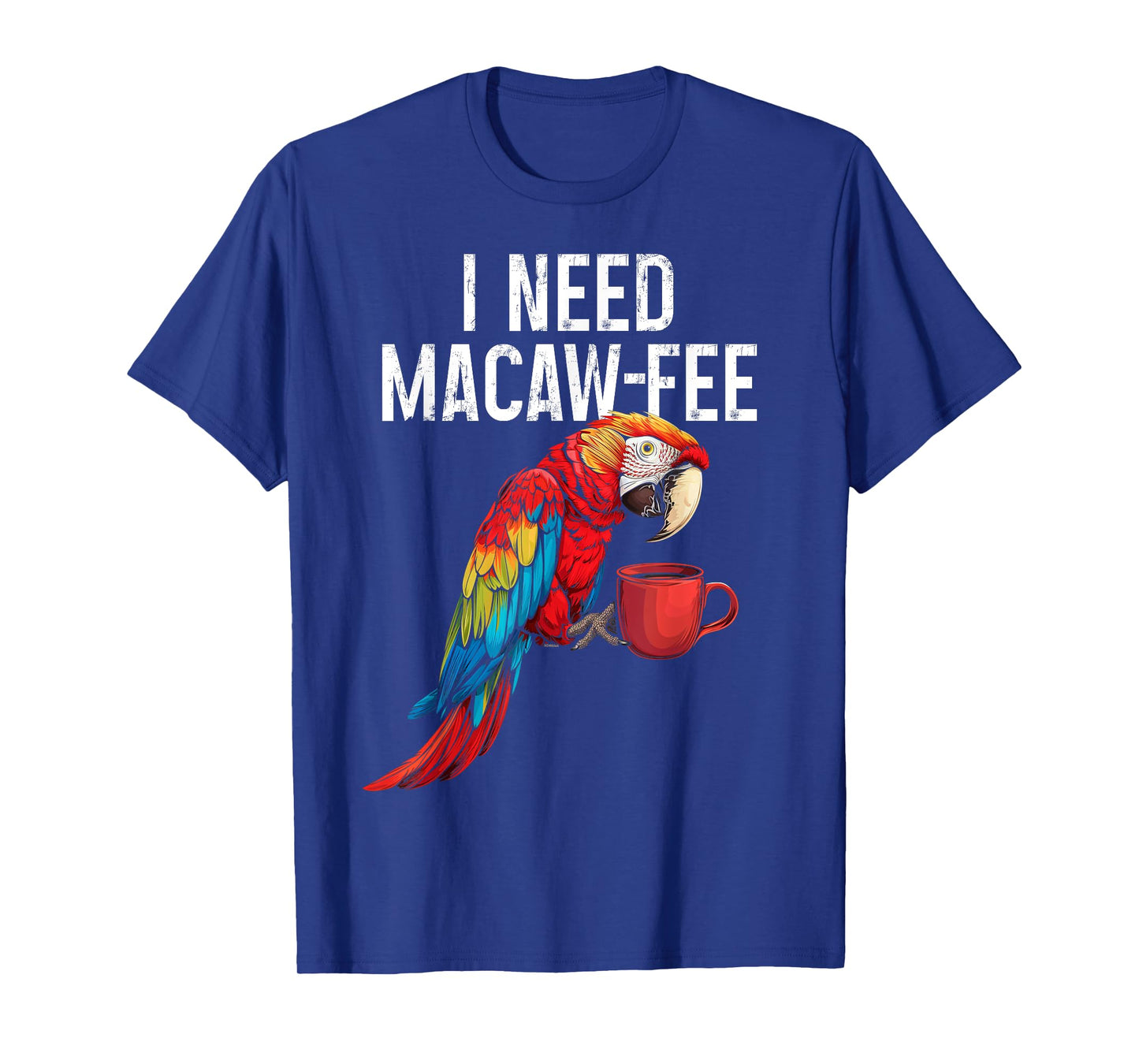 I Need Macaw-Fee Parrot Drinking Coffee Funny Bird Lover T-Shirt
