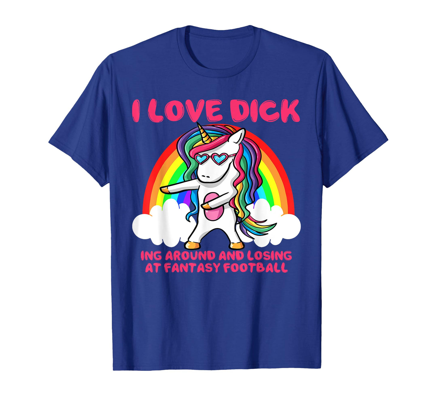 I Love Dick Fantasy Football Loser Trophy Unicorn Rainbow T-Shirt