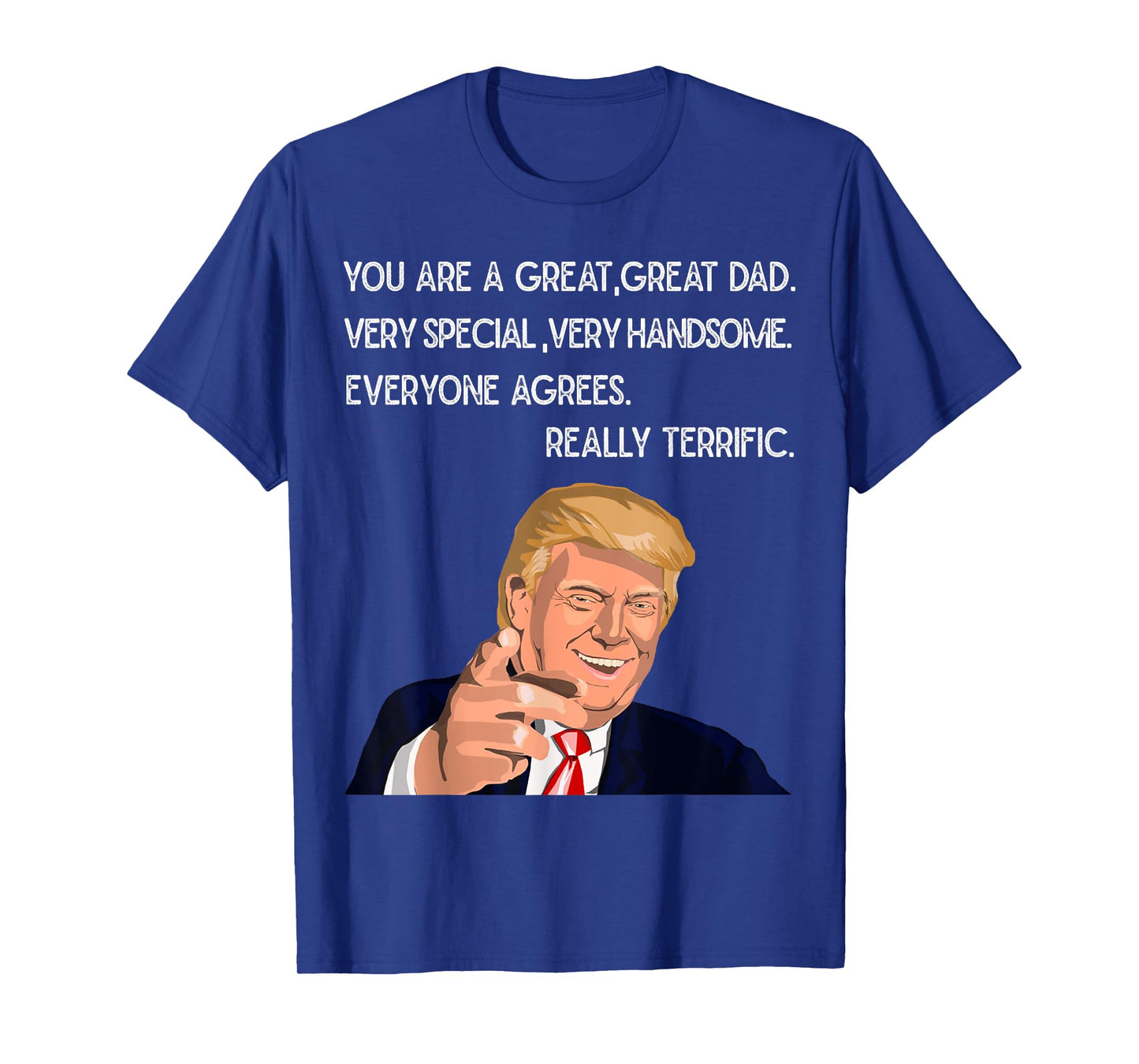 Funny Trump Great Dad Father's Day Really Terrific Daddy Tee T-Shirt