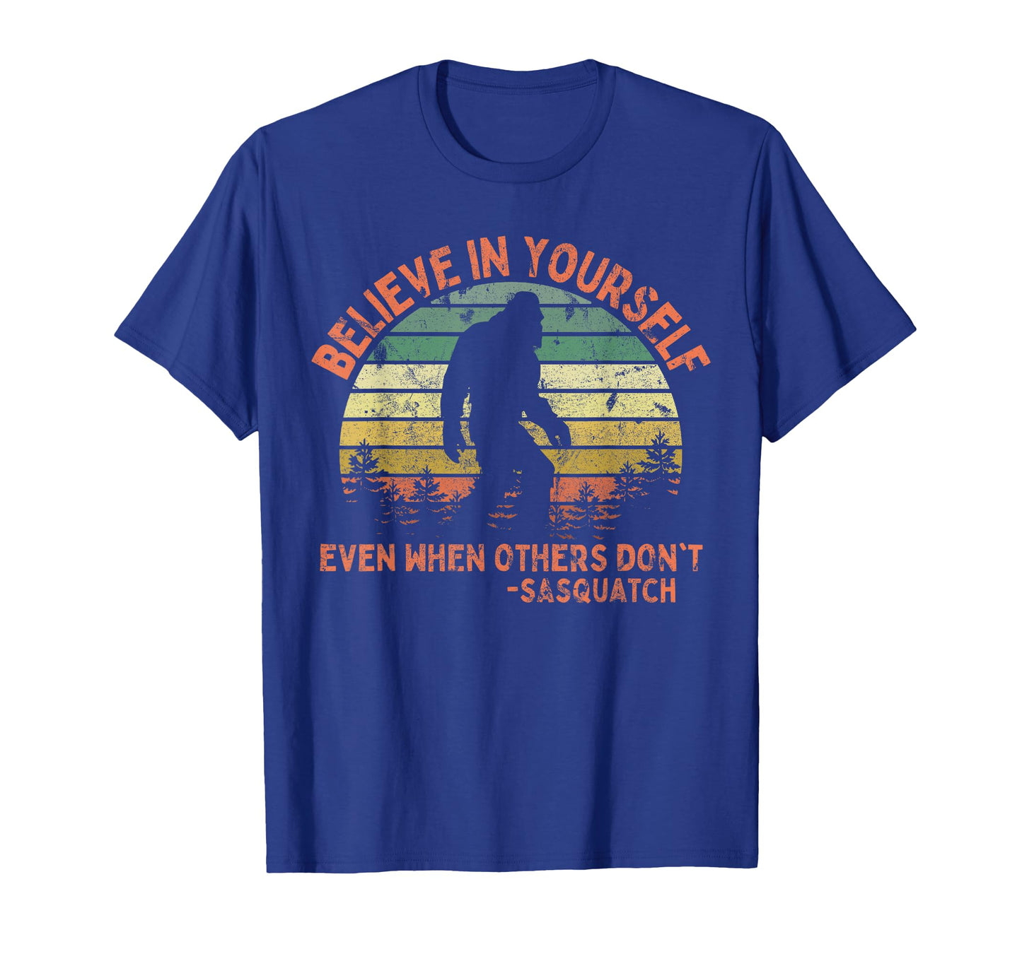 Believe In Yourself Sasquatch Funny Motivational Bigfoot T-Shirt