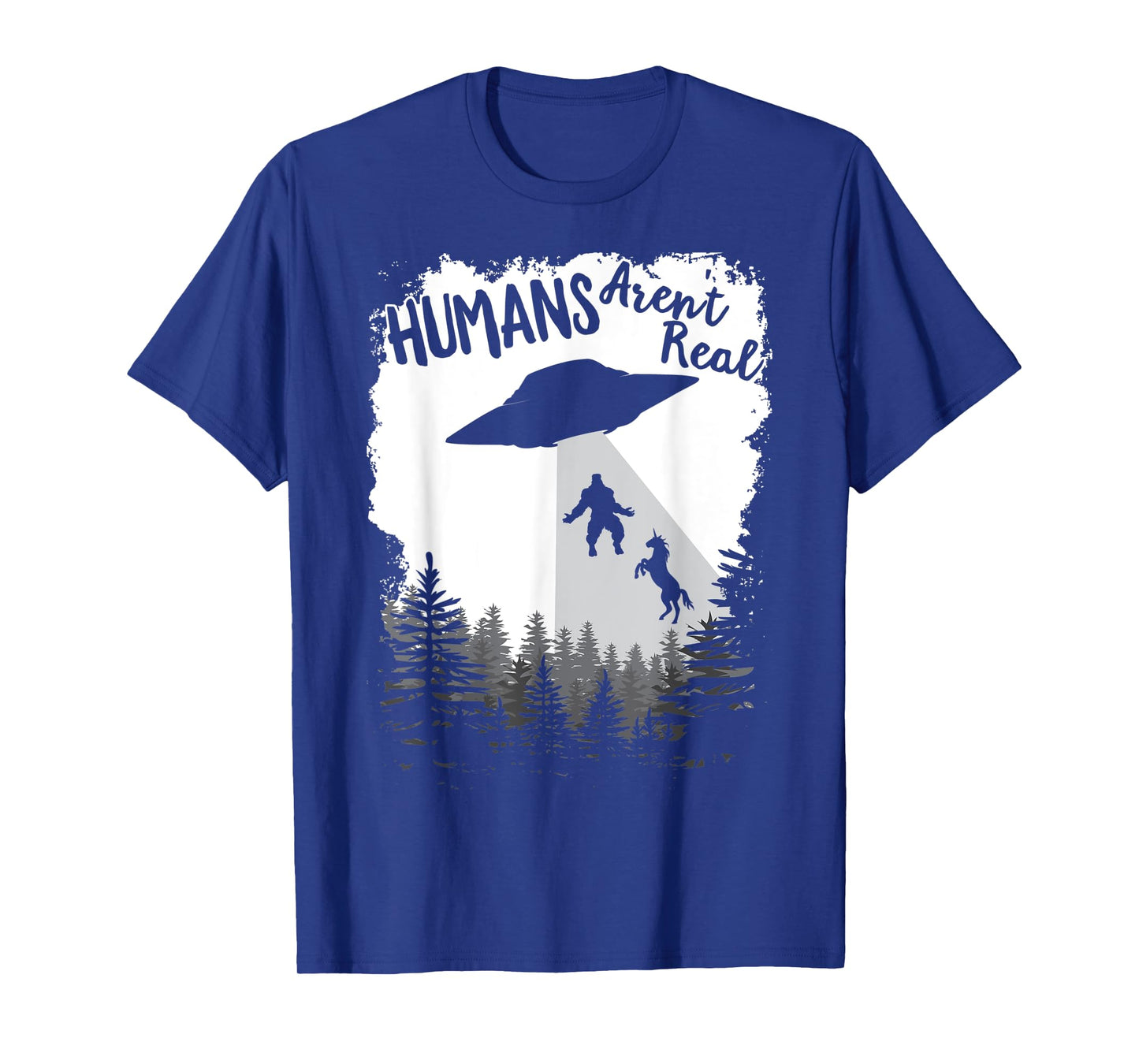 Humans Aren't Real Bigfoot Unicorn Alien UFO Flying Object T-Shirt