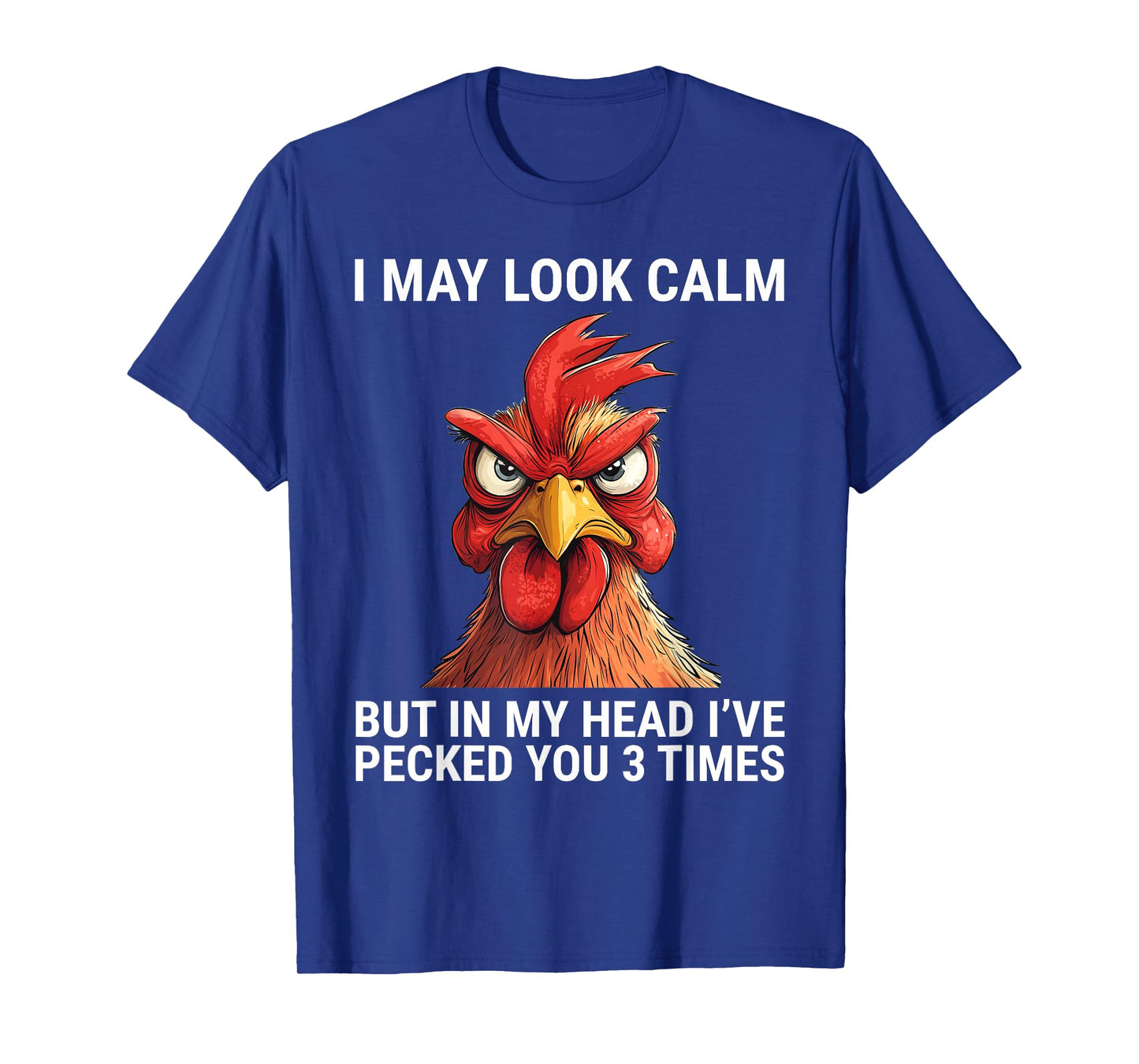 I May Look Calm But In My Head I've Pecked You 3 Times T-Shirt