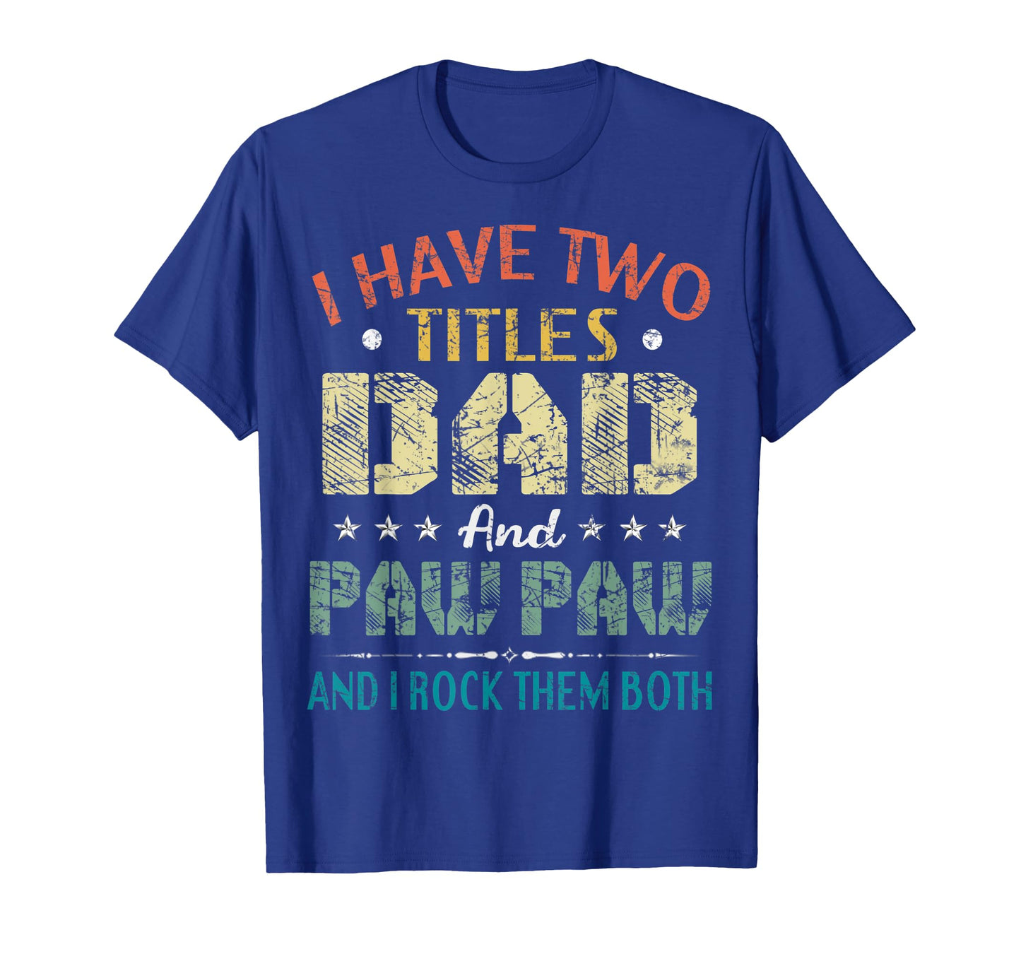 I Have Two Titles Dad And Paw Paw Funny Fathers Day Gift T-Shirt