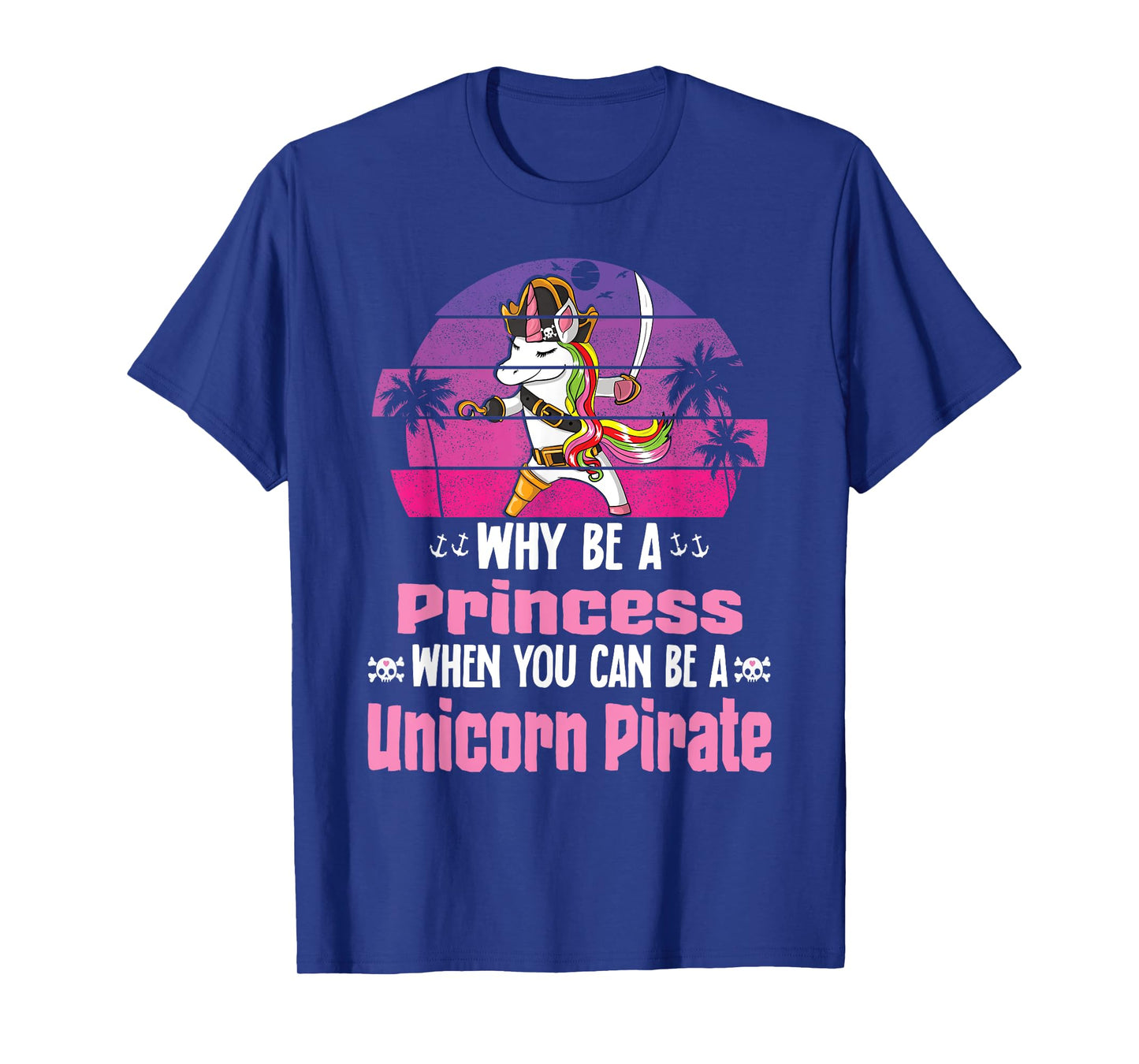 Unicorn Why Be A Princess When You Can Be A Unicorn Pirate T-Shirt