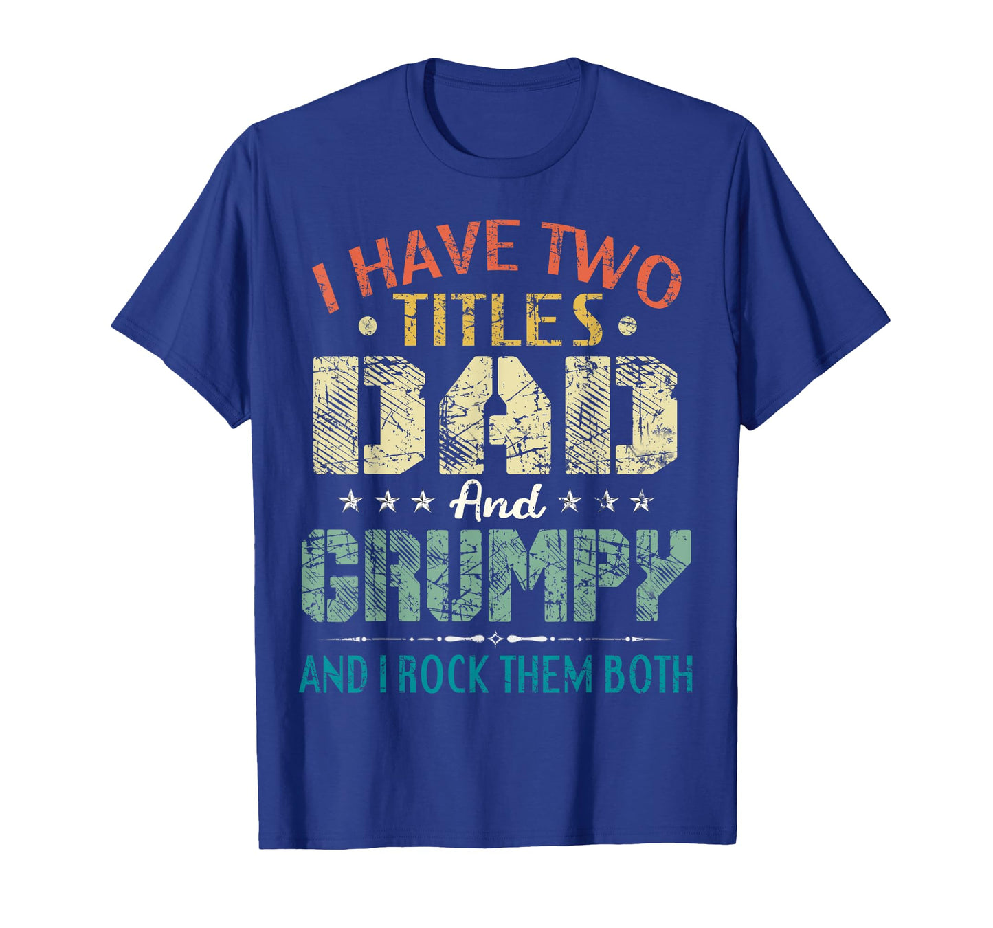I Have Two Titles Dad And Grumpy Funny Fathers Day Gift T-Shirt