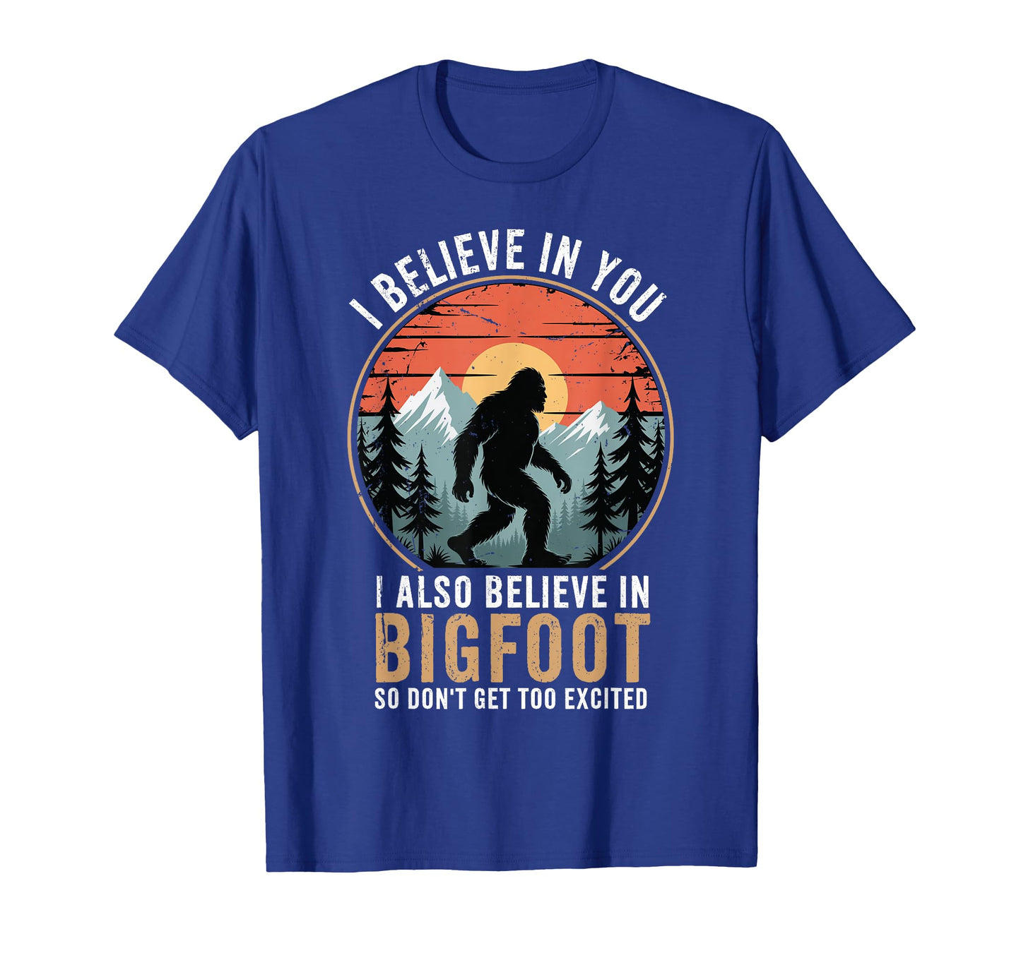 I Believe In You Also Bigfoot Funny Sasquatch Men Women Kids T-Shirt