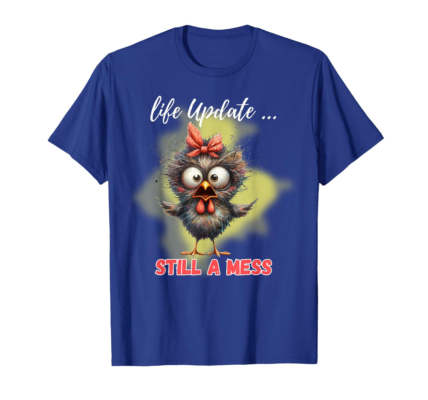 Life Update Still A Mess Funny Bird T-Shirt