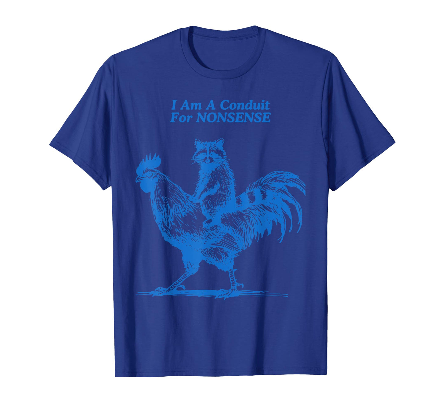 Funny Raccoon Riding Rooster I Am A Conduit For Nonsense T-Shirt