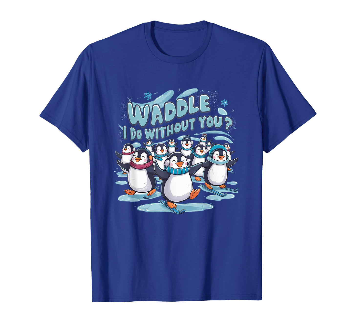 Waddle I Do Without You - Cute Penguin Funny Animal Pun T-Shirt
