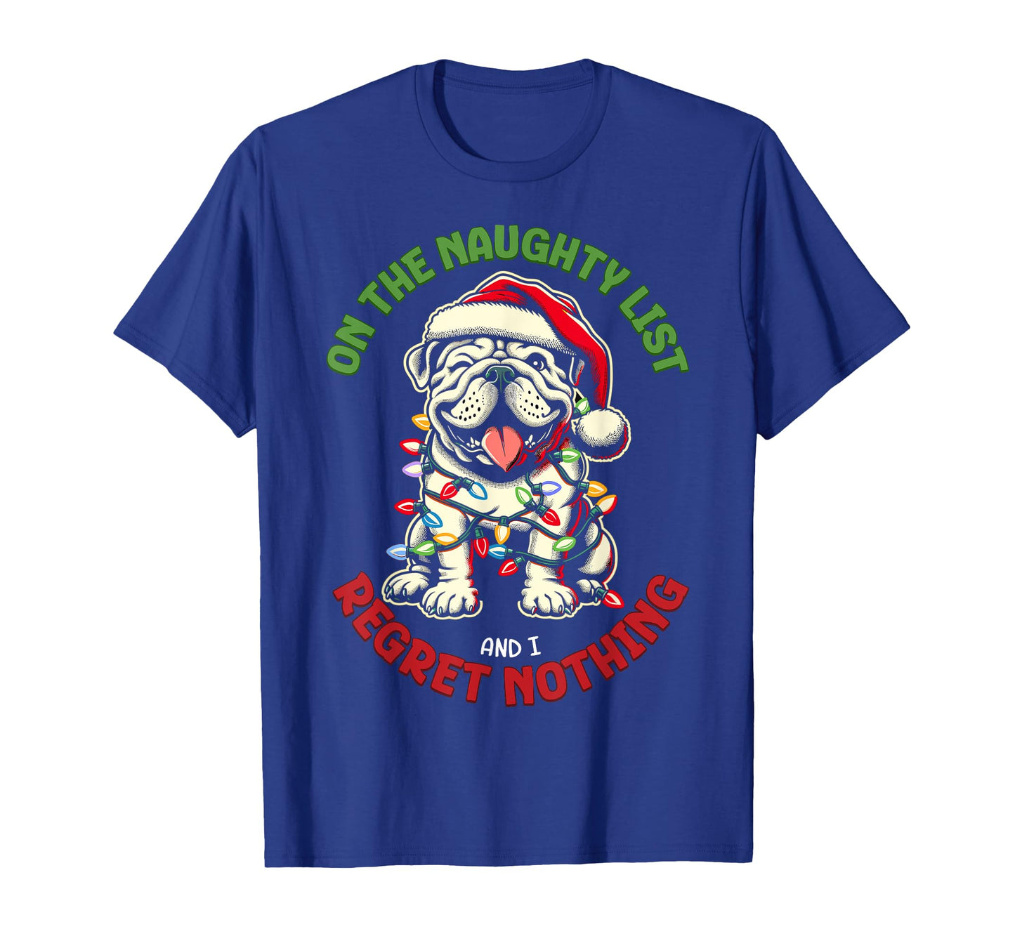 On The Naughty List And I Regret Nothing Bulldog Christmas T-Shirt