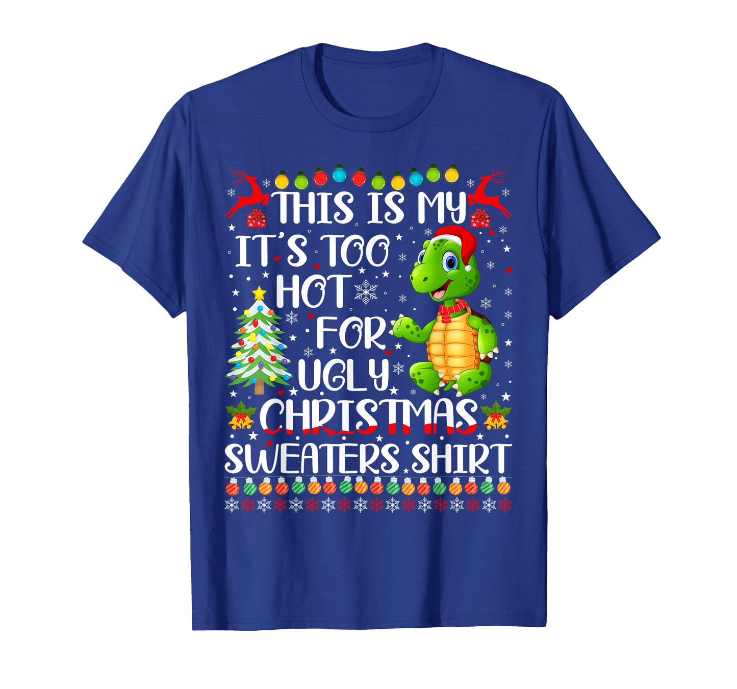 It's Too Hot For Ugly Christmas Sweaters Turtle Lover T-Shirt