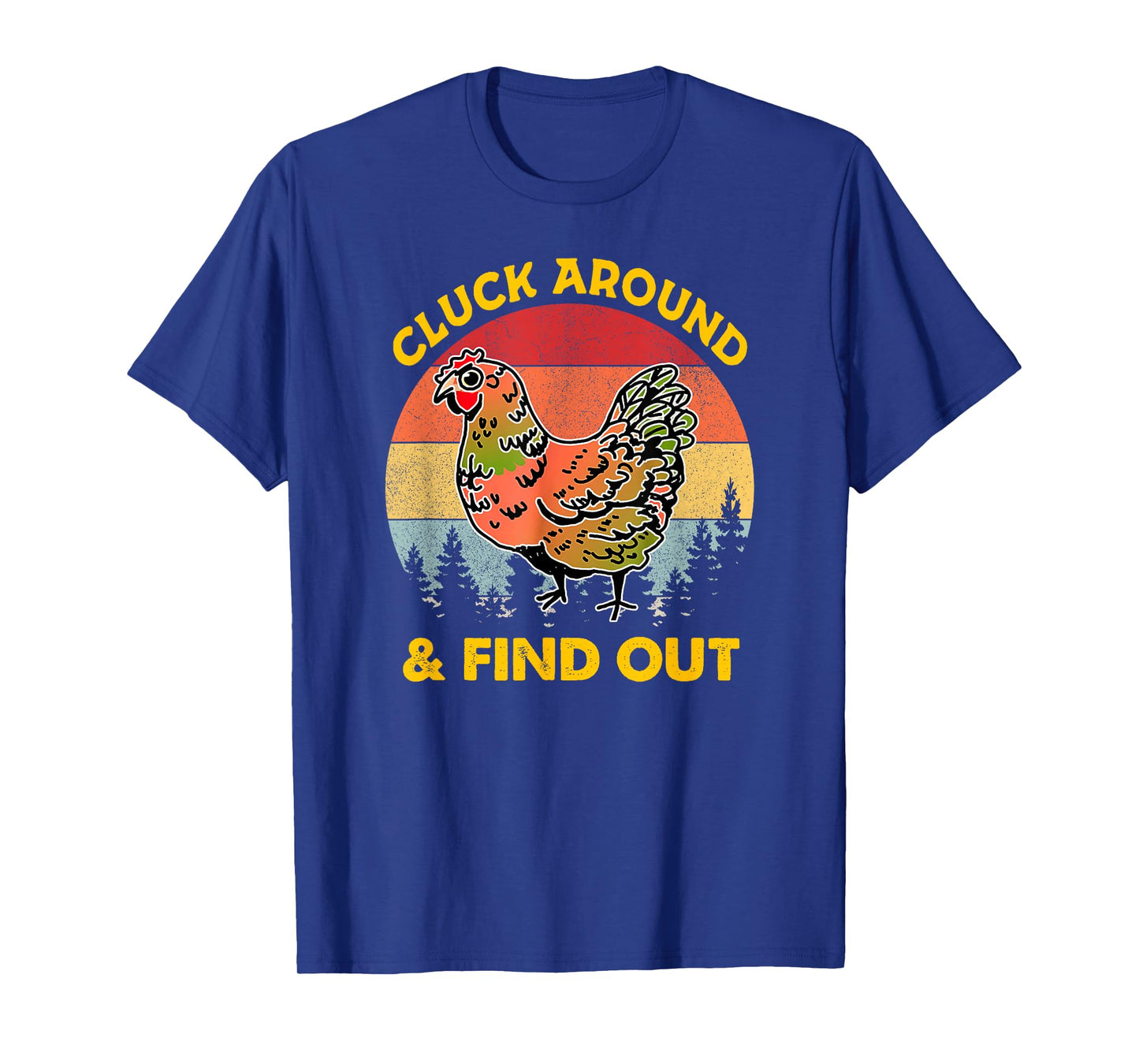 Cluck Around And Find Out Chicken - Chicken lover T-Shirt
