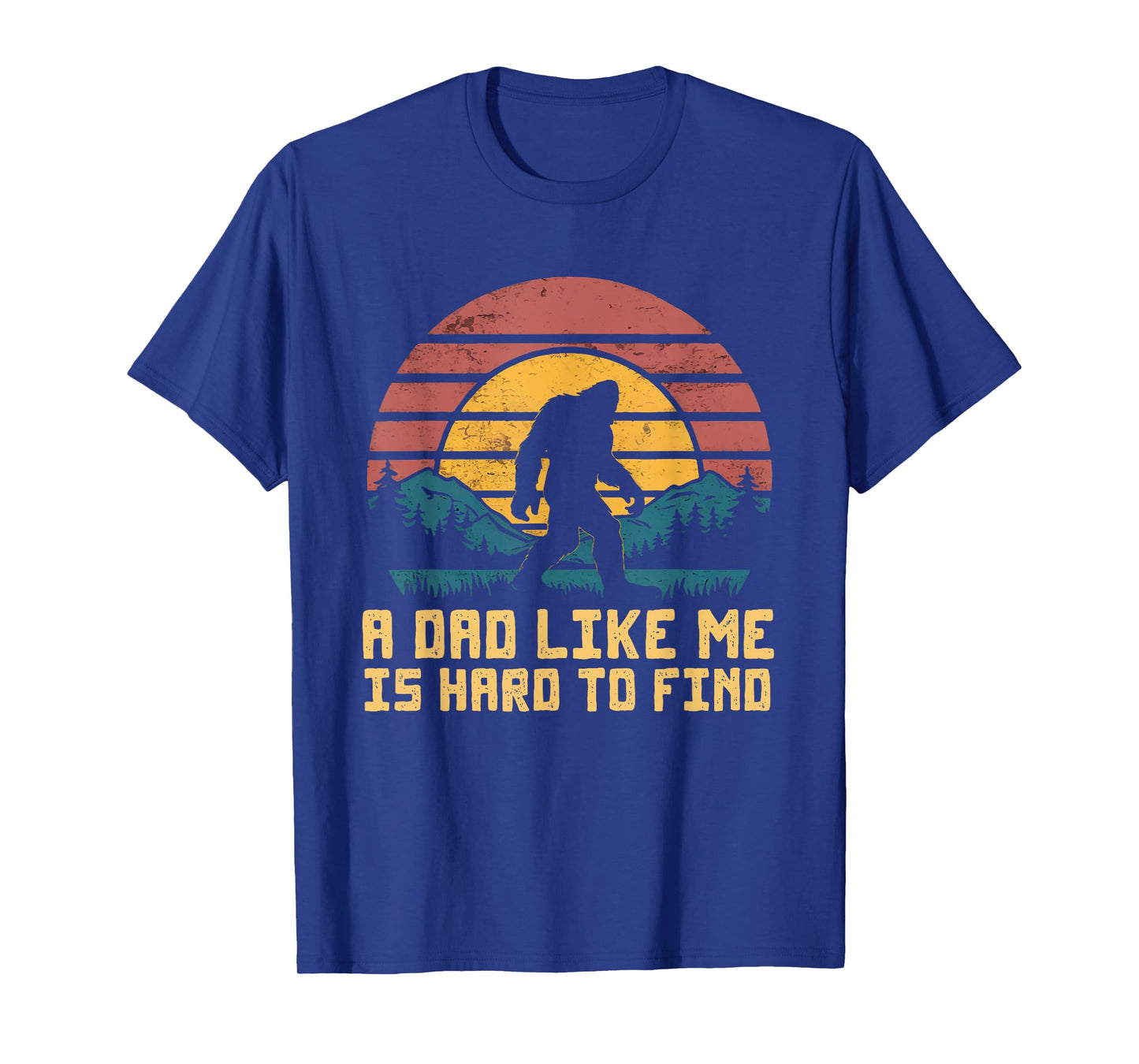 Bigfoot Dad Dad Like Me Is Hard To Find Sasquatch Funny T-Shirt