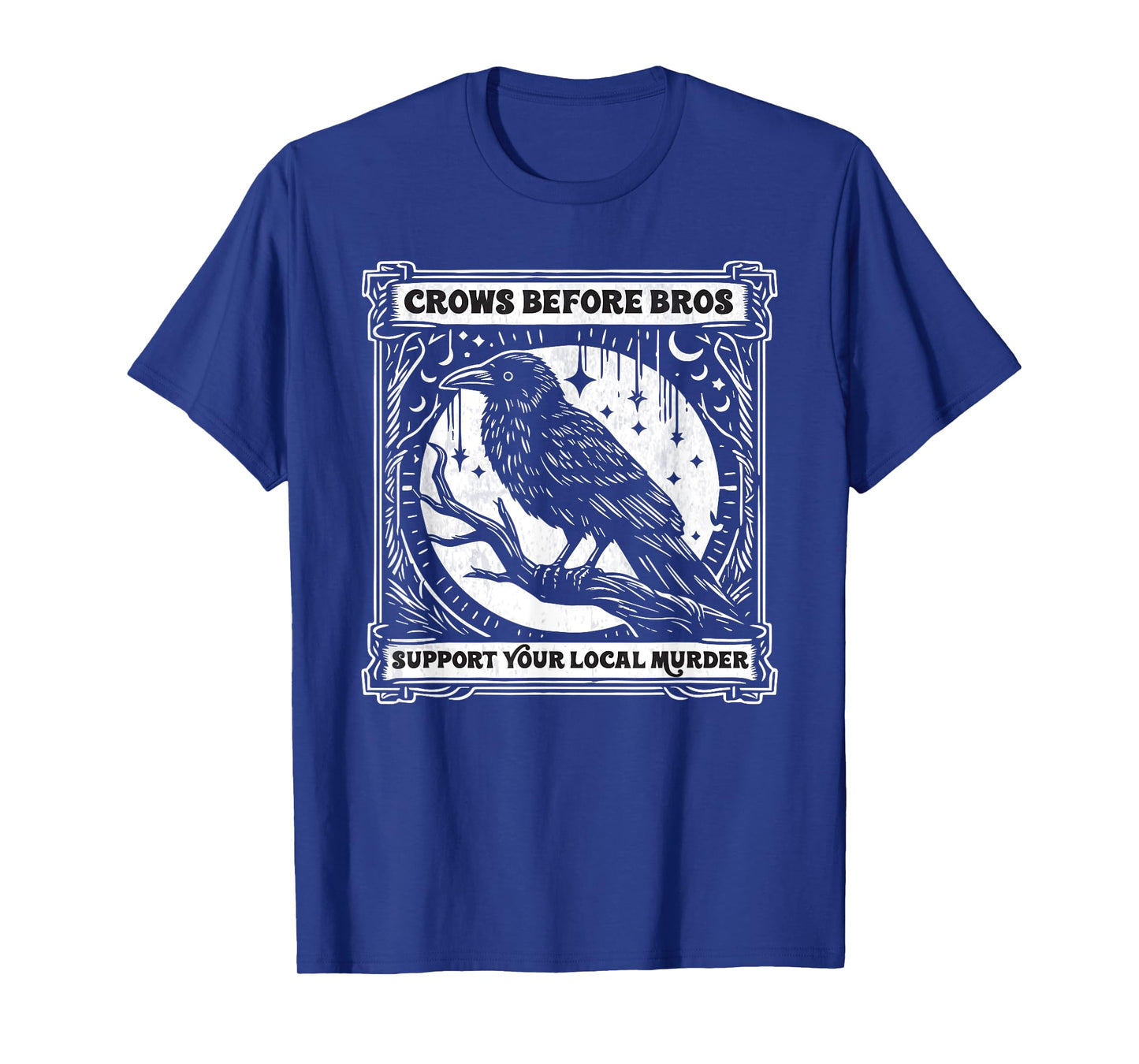 Crows Before Bros Support Your Local Murder Funny Halloween T-Shirt