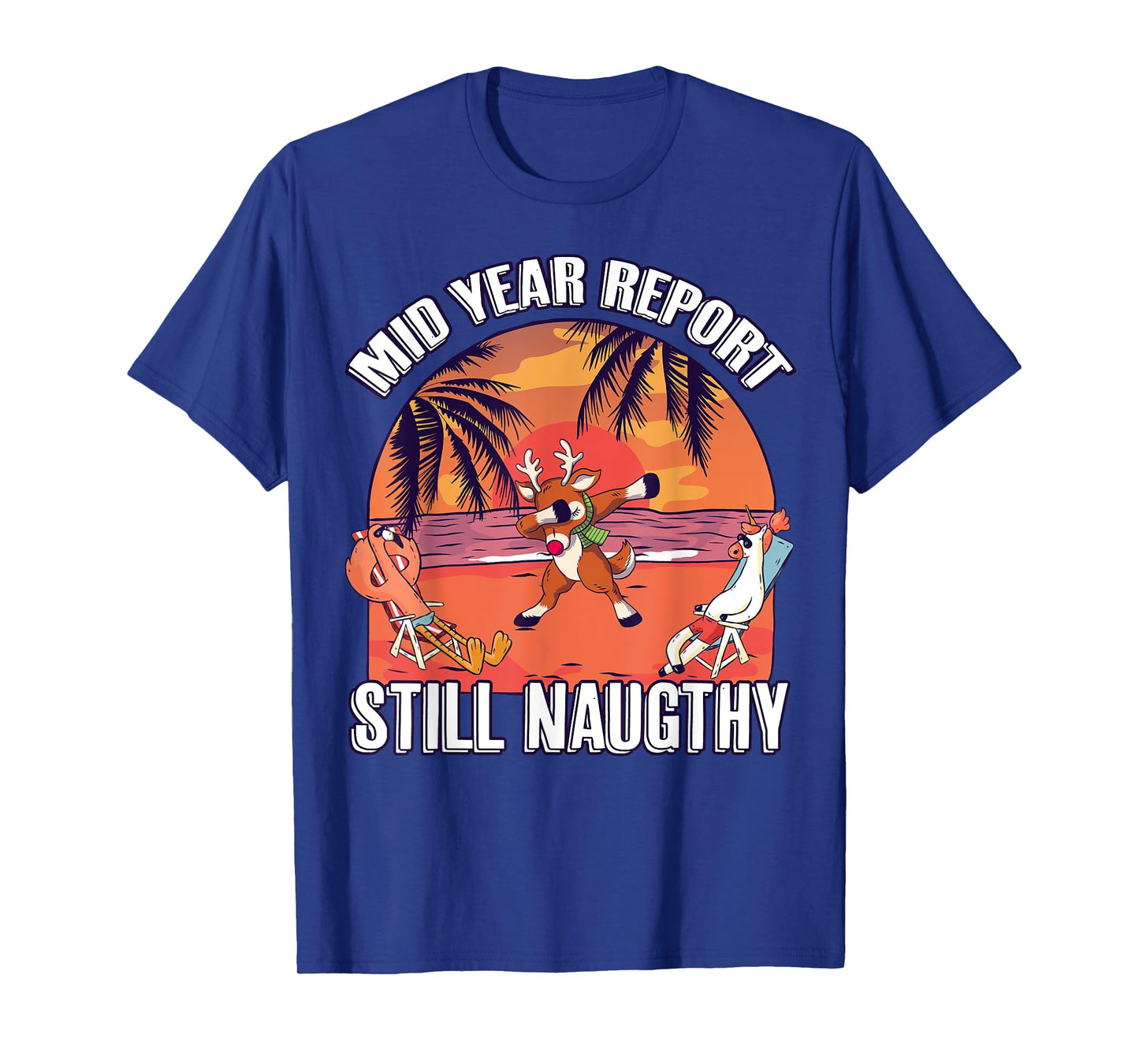 Mid Year Report Still Naughty Shirt Christmas Reindeer Beach Men Women Kids T-Shirt