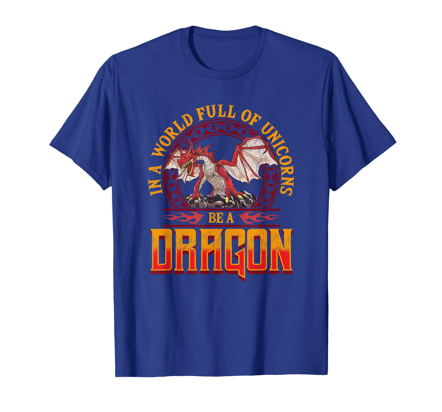 In A World Full Of Unicorns Be A Dragon Funny Folklore T-Shirt