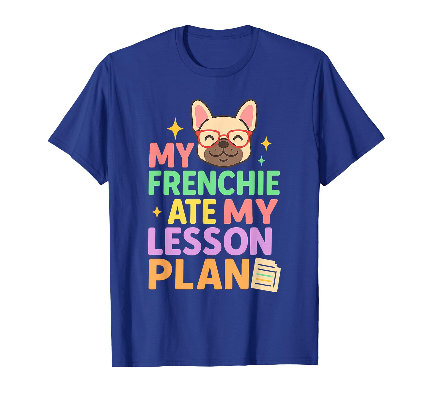 My Frenchie Ate My Lesson Plan Funny Teacher Dog Quote T-Shirt