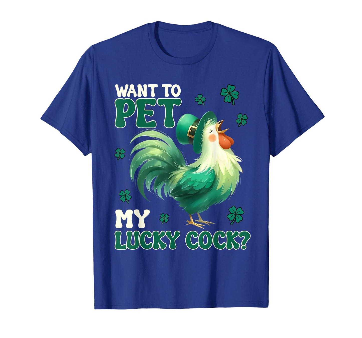 Want To Pet My Lucky Cock Funny Chicken St Patrick Day T-Shirt