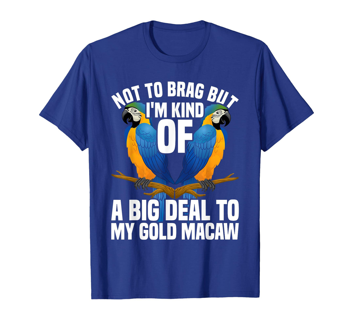Blue and Gold Macaw Lover Blue Macaw Lover Gold Macaw T-Shirt