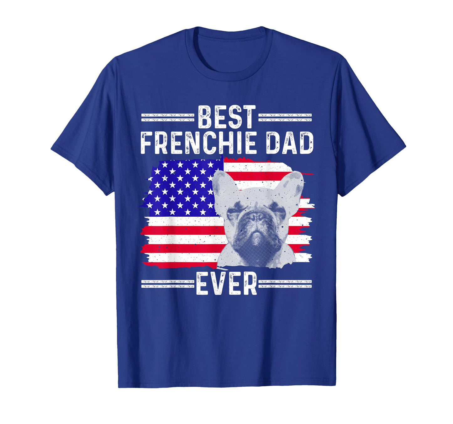 Funny French Bulldog Design For Men Dad Frenchie Dog Lovers T-Shirt