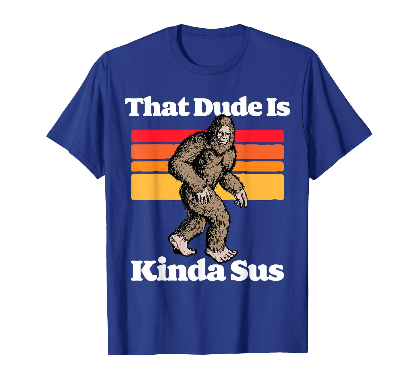 Sus World Funny Vintage Gamer Co That Dude Is Kinda Sus Funny Suspicious Bigfoot Sasquatch T-Shirt