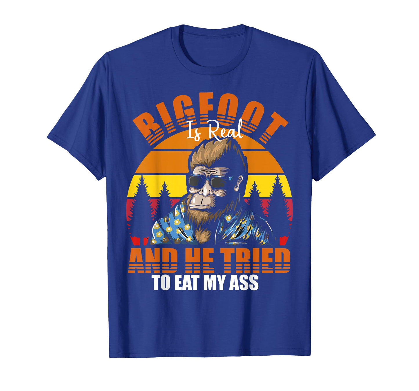 Bigfoot Is Real And I've Tried To Eat My Ass UFO Alien T-Shirt
