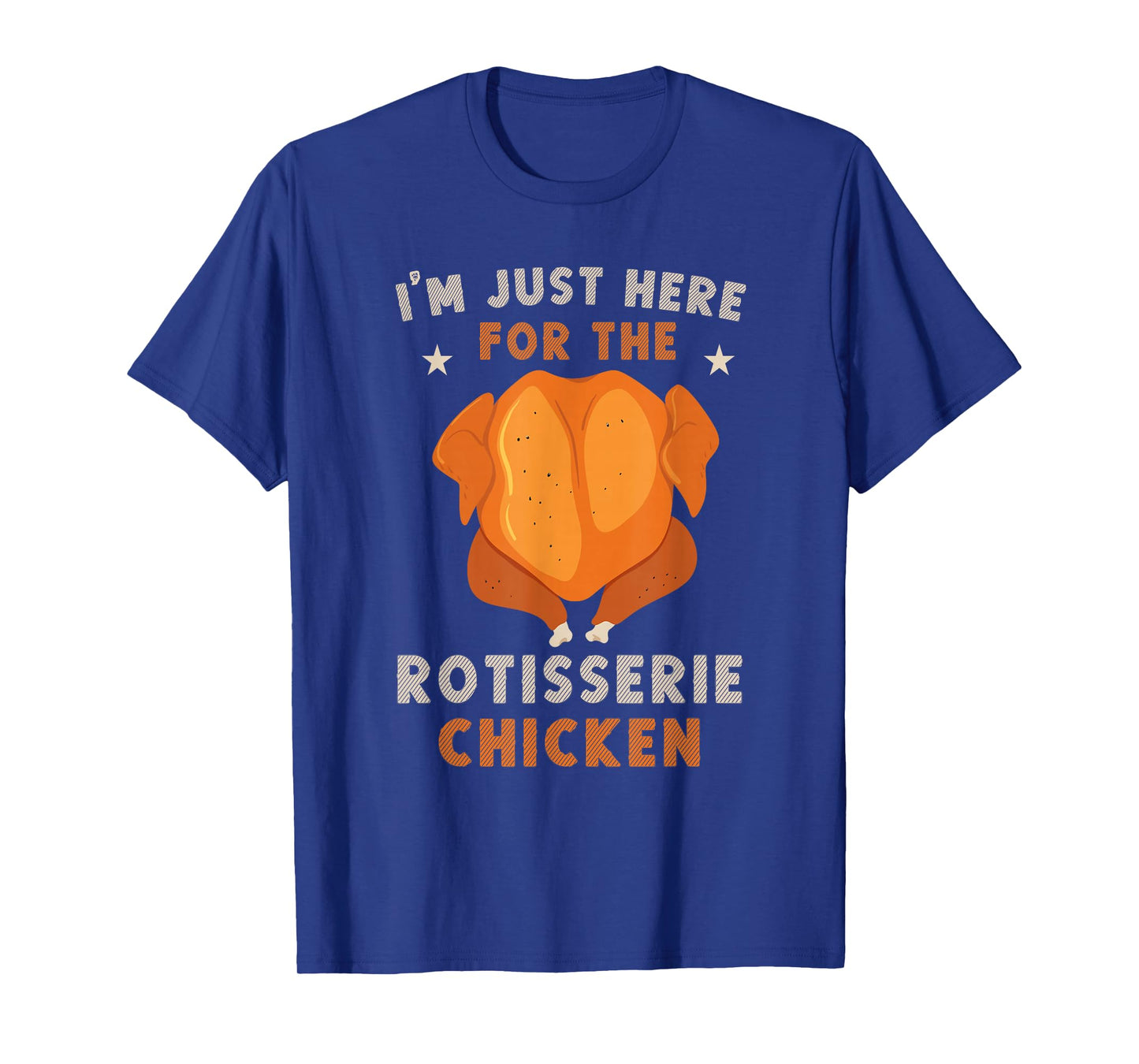 i'm just here for the Rotisserie Chicken Funny Thanksgiving T-Shirt