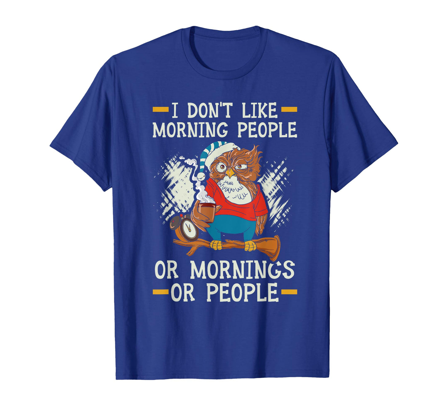 I Don't Like Morning People Or Mornings Or People T-Shirt