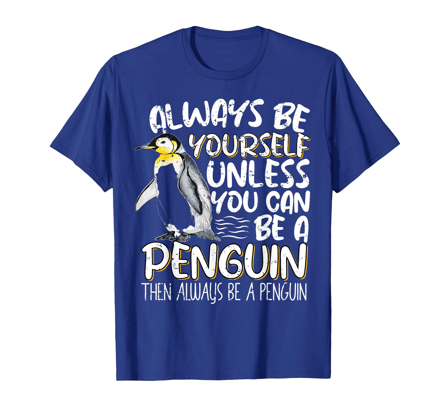 Always Be Yourself Unless You Can Be A Penguin Penguin Lover T-Shirt