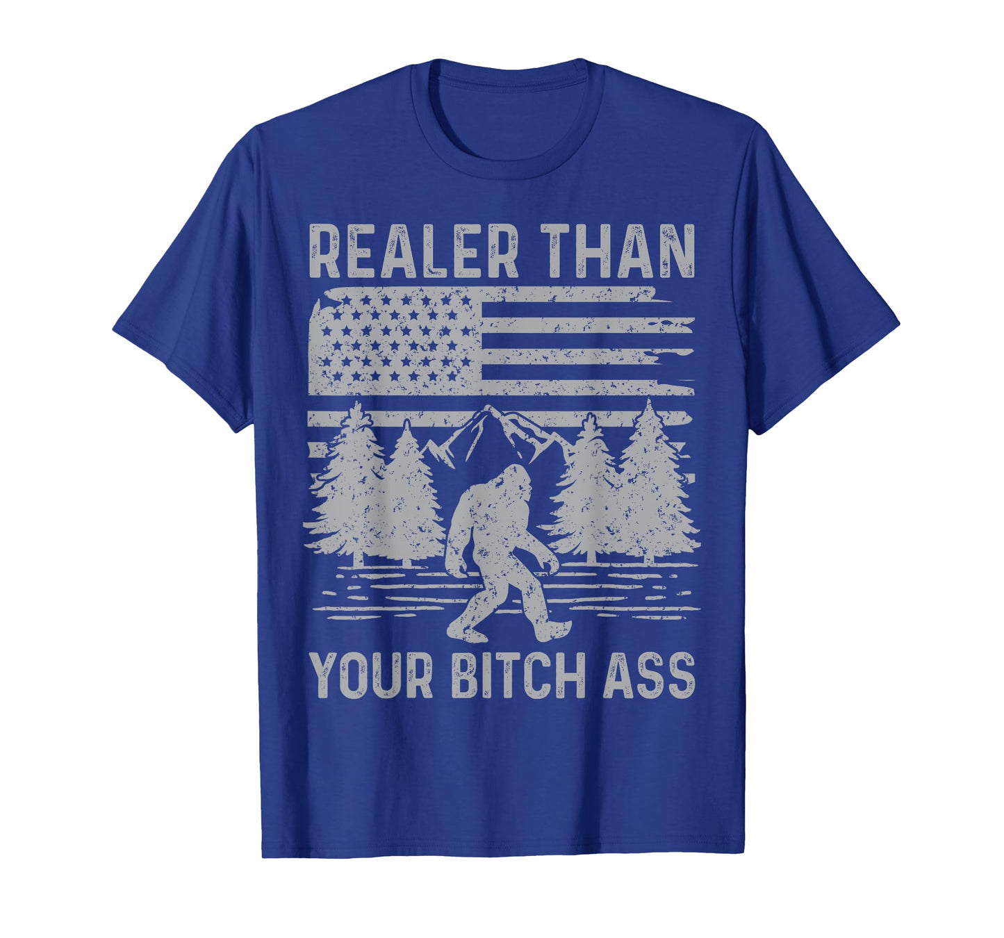 Realer Than Your Bitch Ass Shirt Funny Bigfoot Hiking Camp T-Shirt