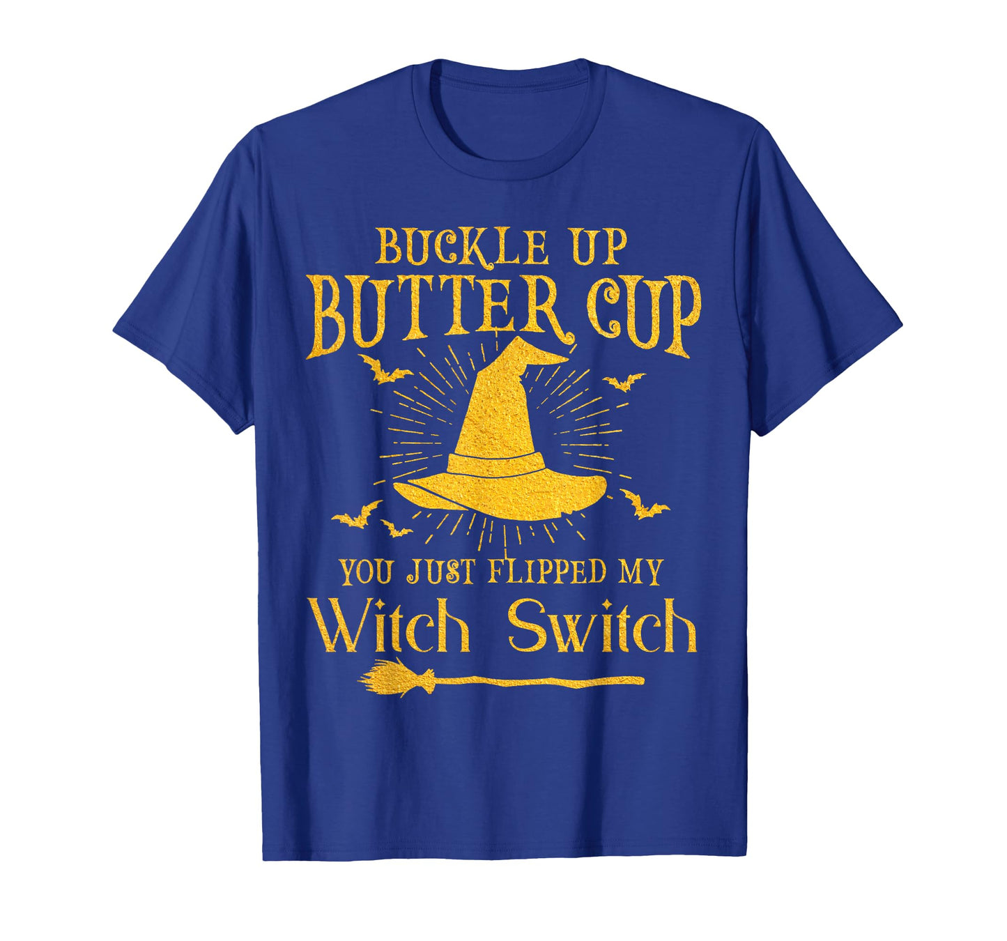 Buckle Up Butter Cup You Just Flipped My Witch Switch T-Shirt