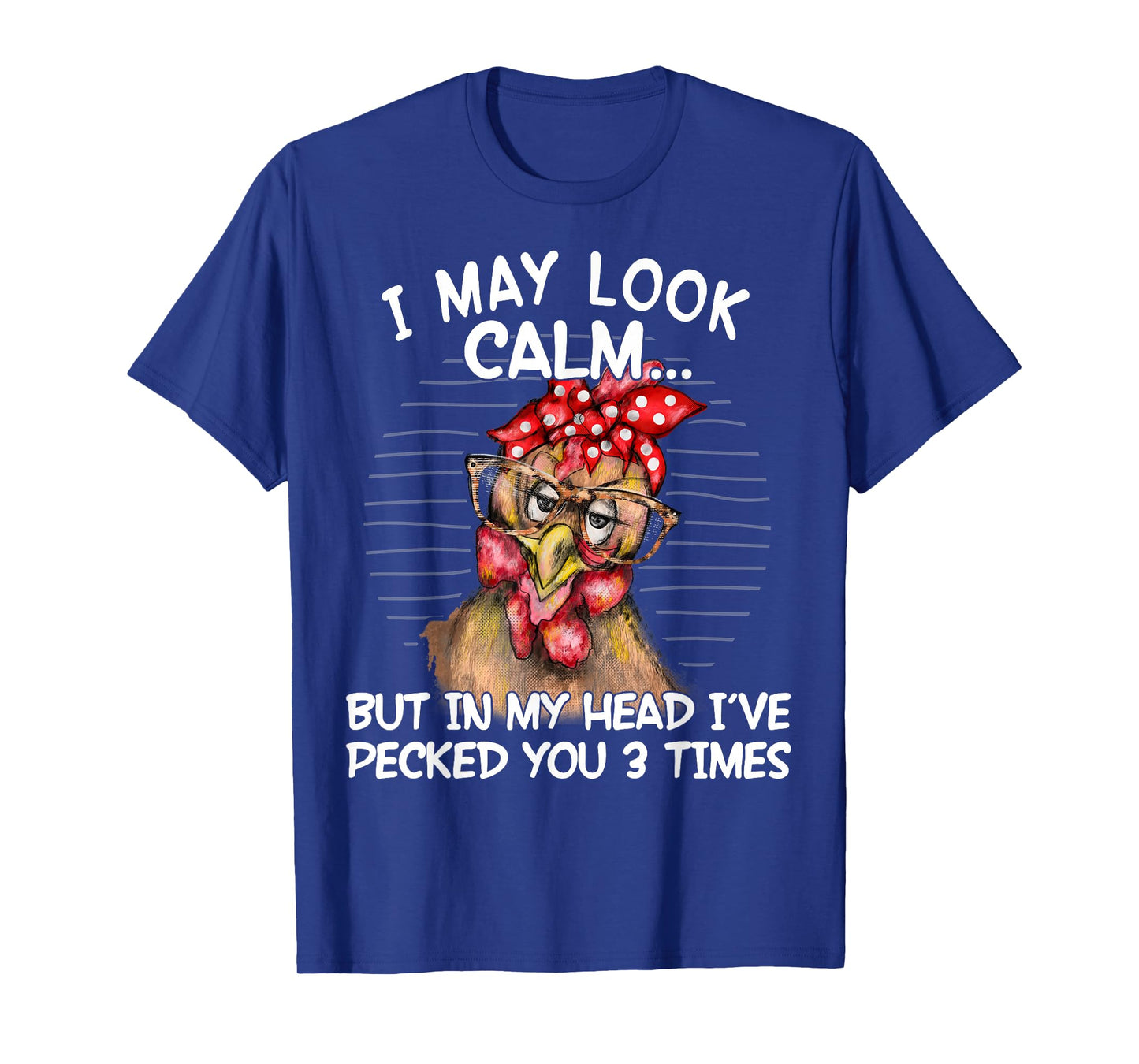I May Look Calm But In My Head I Pecked You 3 Times Funny T-Shirt