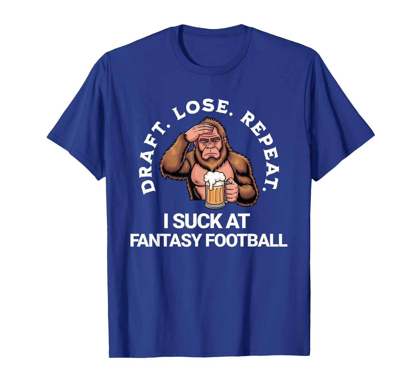 Draft Lose Repeat, Bigfoot I Suck at Fantasy Football Loser T-Shirt
