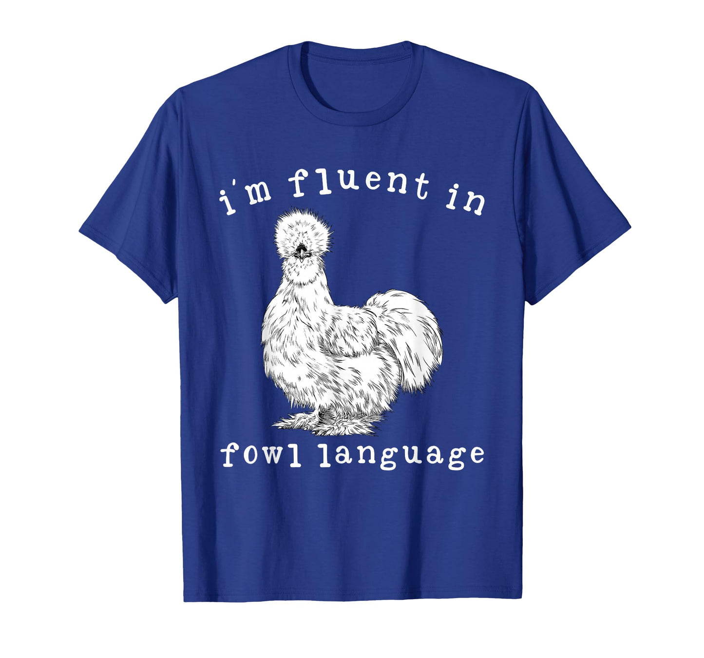 I'm Fluent In Fowl Language Funny Silkie Chicken Farmhouse T-Shirt