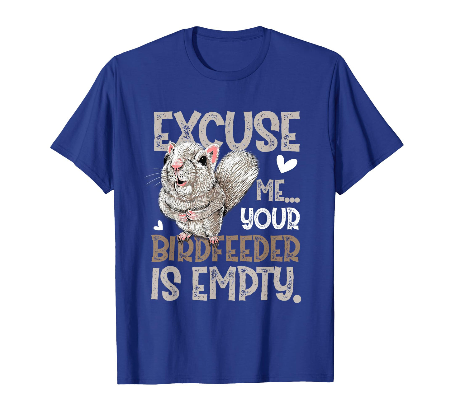 Squirrel Excuse Me Your Birdfeeder Is Empty T-Shirt
