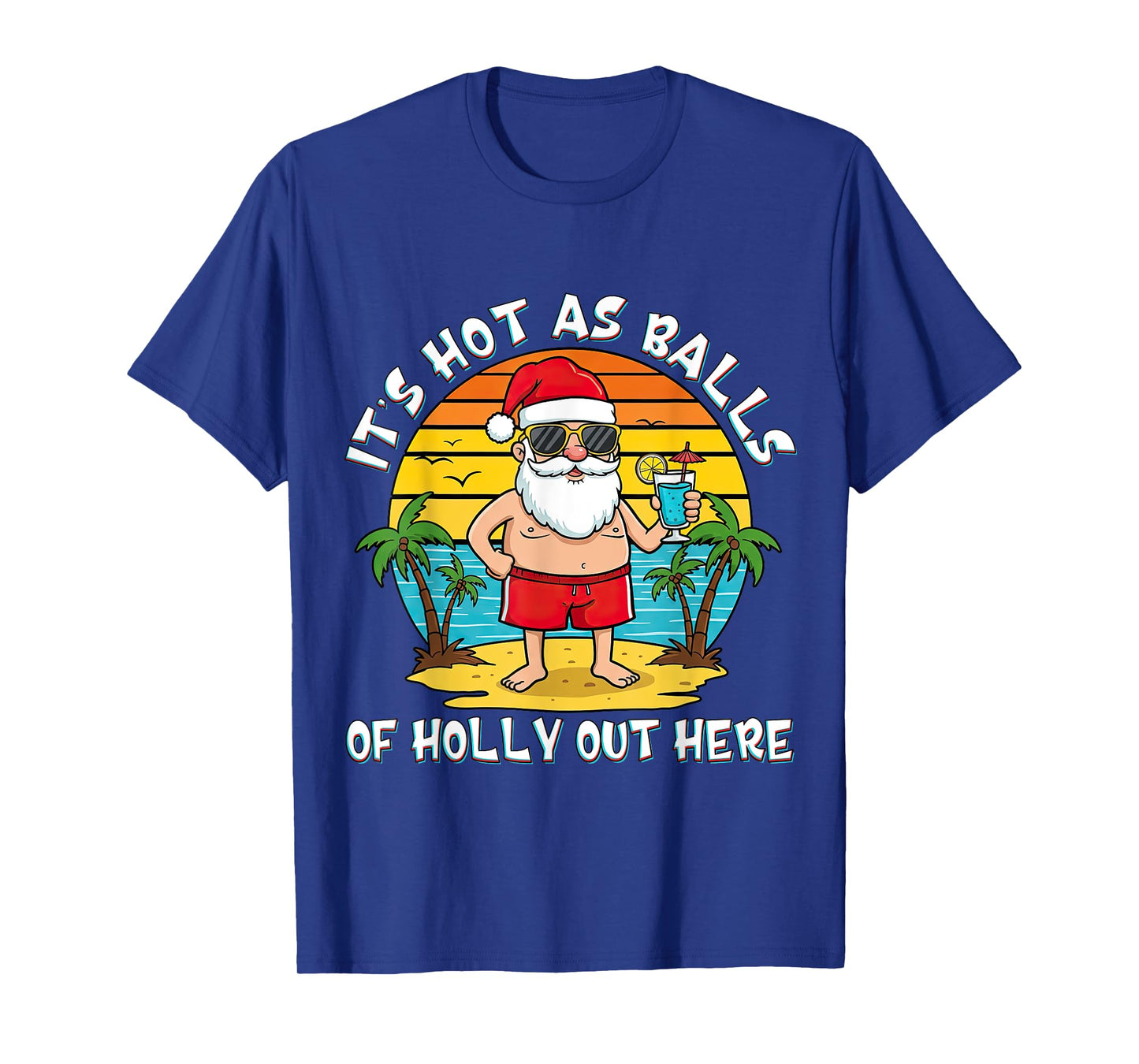 It's Hot As Balls of Holly Out Here Xmas In July Santa Claus T-Shirt