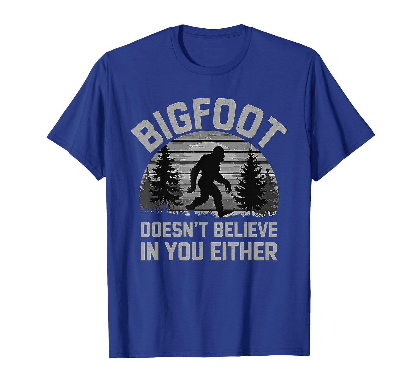 Bigfoot Doesn't Believe in You Either - Funny Sasquatch Men T-Shirt