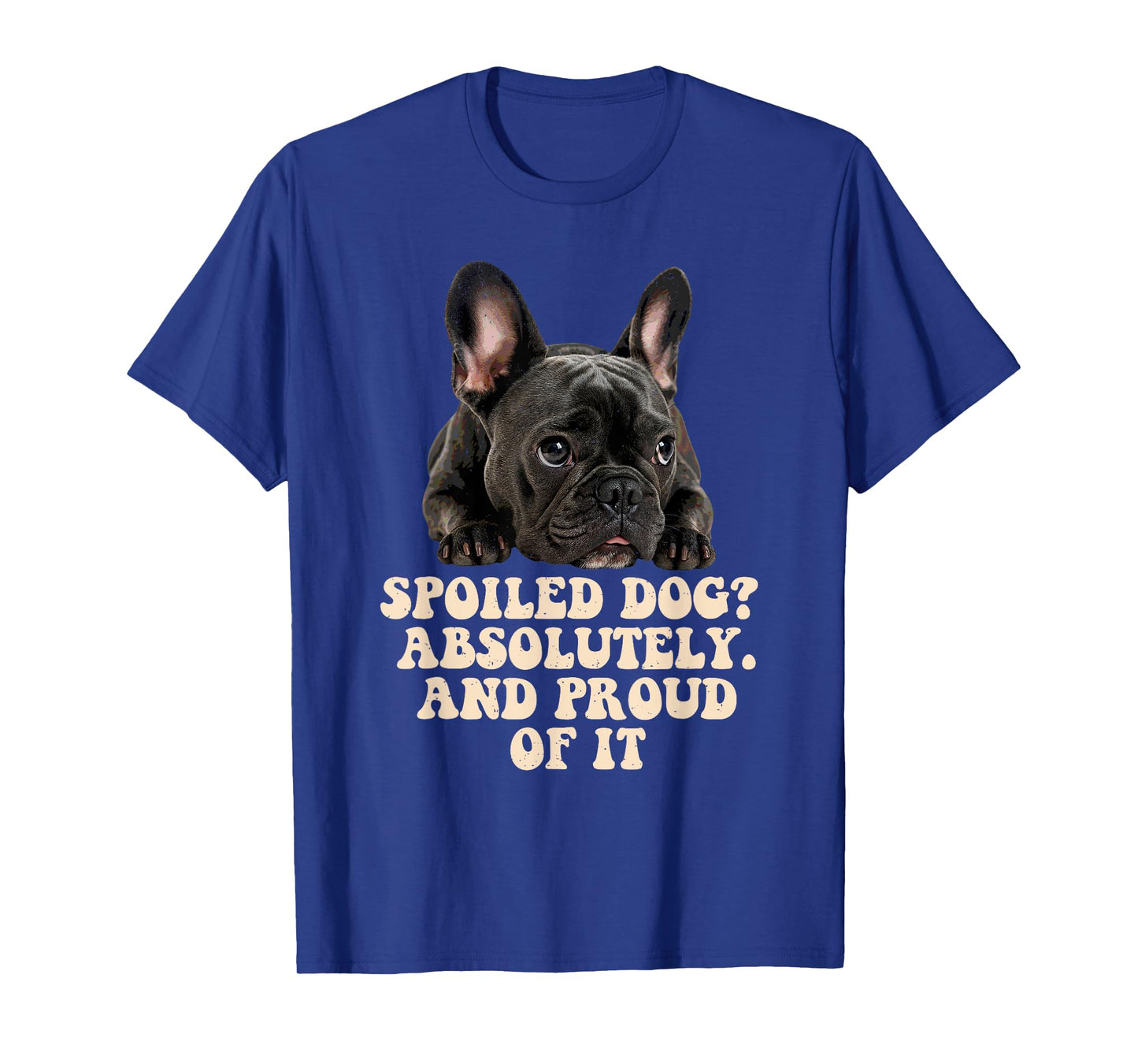 Spoiled Dog French Bulldog Funny Puppy Lover Pup Owner T-Shirt