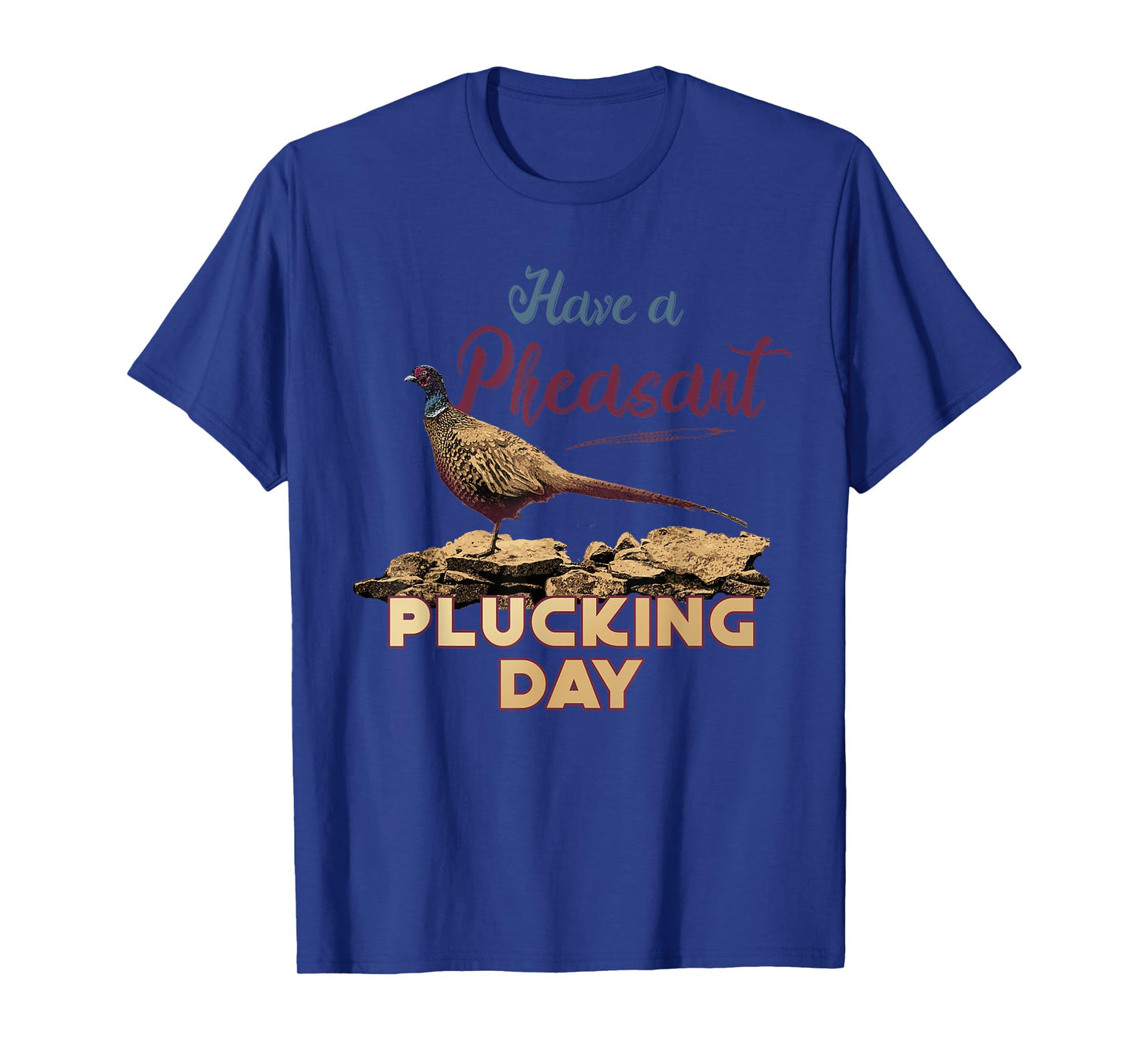 Have A Pheasant Plucking Day Funny Rude Bird Hunting T-Shirt