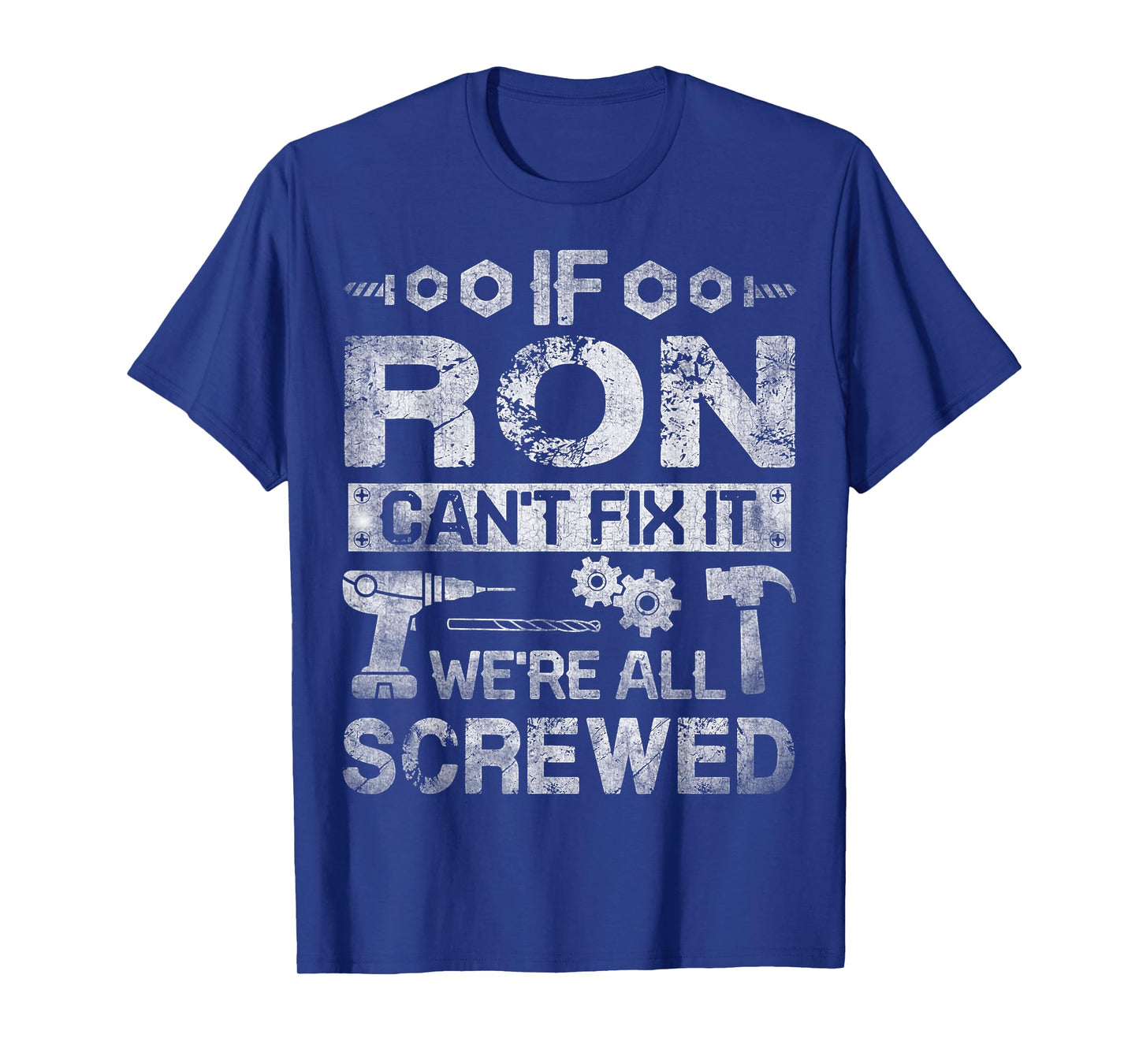 If Ron Can't Fix it We're All Screwed Funny Fathers Gift T-Shirt