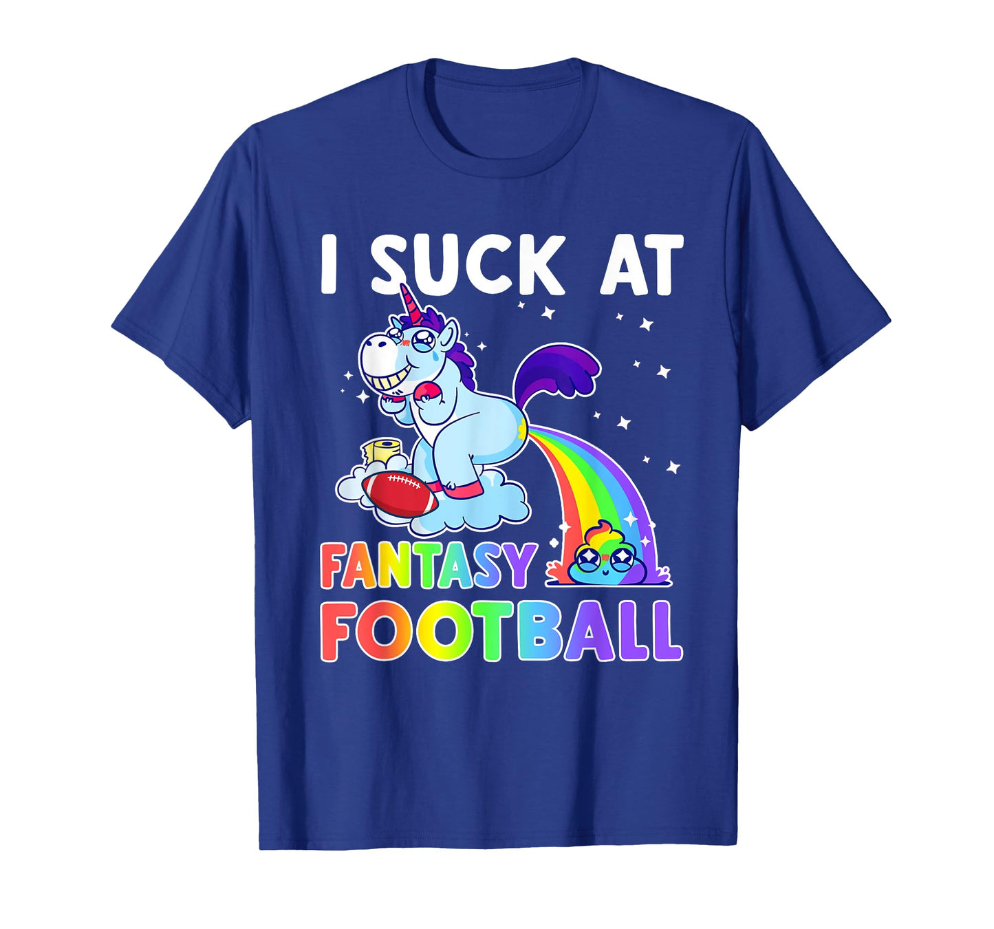 I Suck At Fantasy Football Rainbow Unicorn Poop Funny Loser T-Shirt