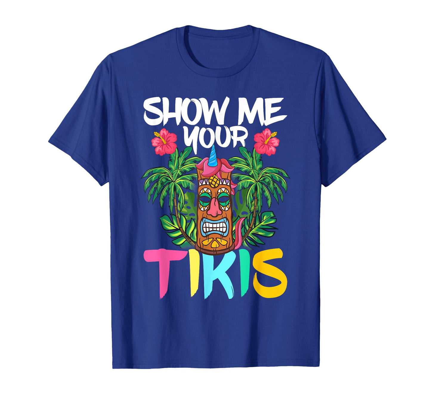 Show Me Your Tikis Funny Tiki Bar Hawaii Vacation Party T-Shirt