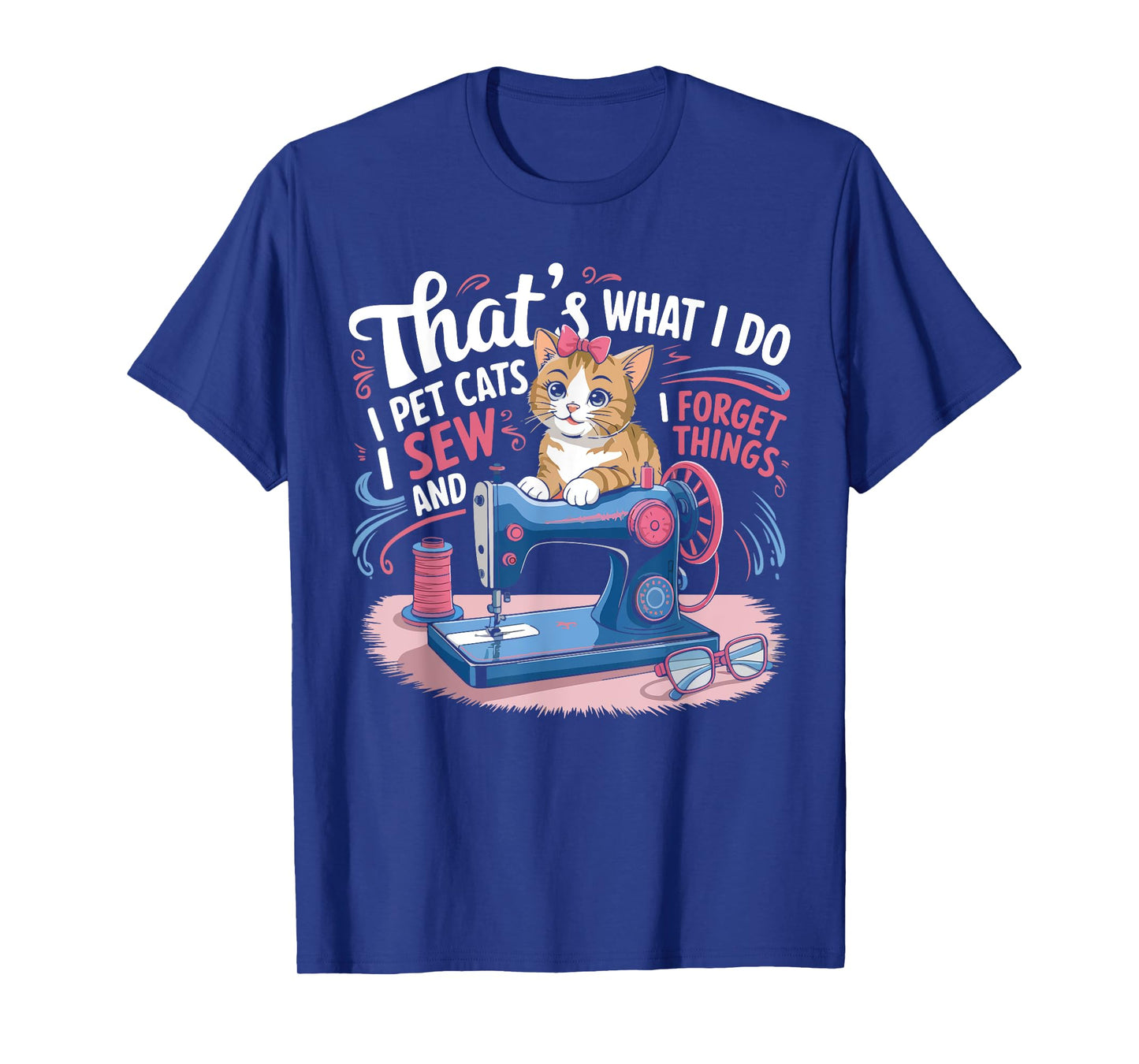 That's What I Do I Pet Cats I Sew And I Forget Things Cat T-Shirt for Men Women